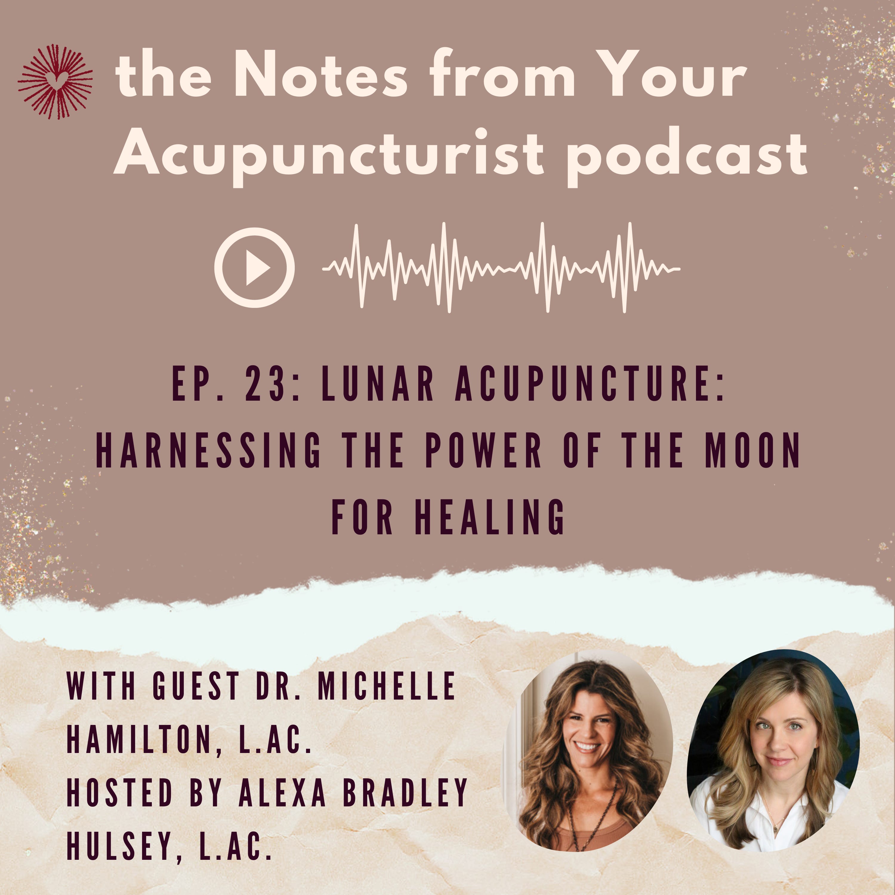 Ep. 23: Lunar Acupuncture: Harnessing the Power of the Moon for Healing, with Dr. Michelle Hamilton