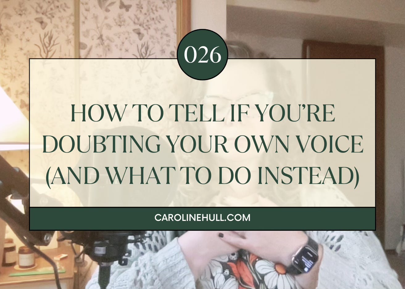 026: How to Tell If You’re Doubting Your Own Voice (And What to Do Instead) 026: How to Tell If You’re Doubting Your Own Voice (And What to Do Instead)