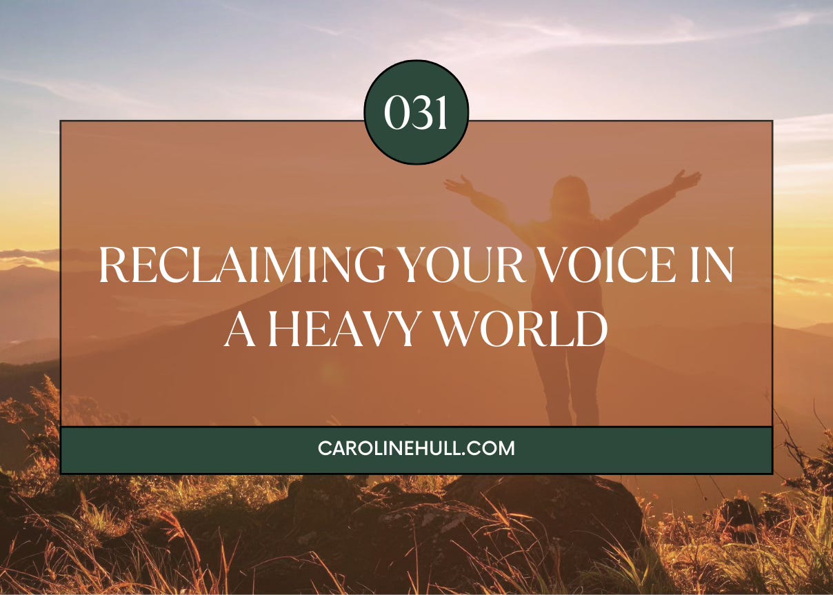 031: Reclaiming Your Voice in a Heavy World 031: Reclaiming Your Voice in a Heavy World