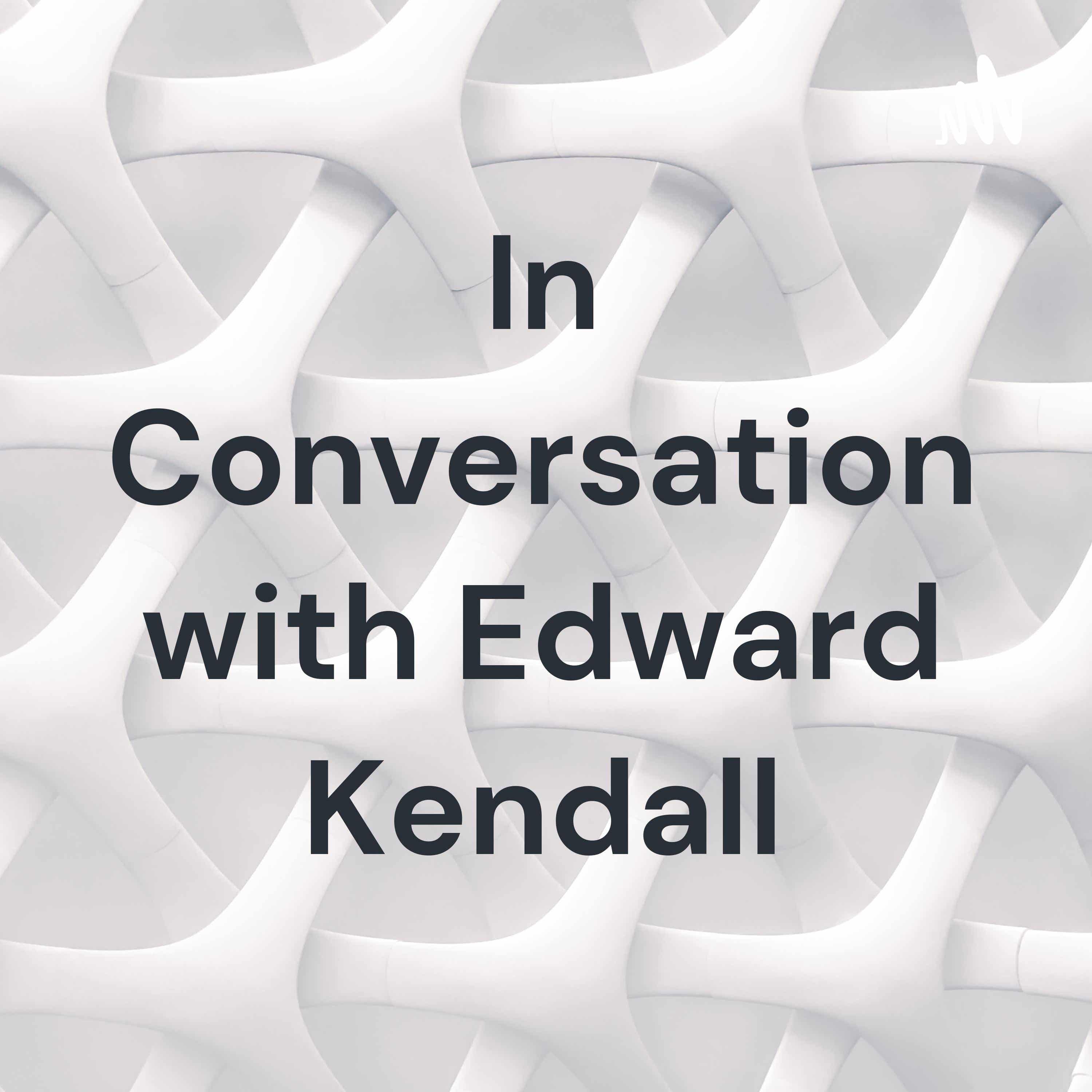 In Conversation with Edward Kendall podcast artwork