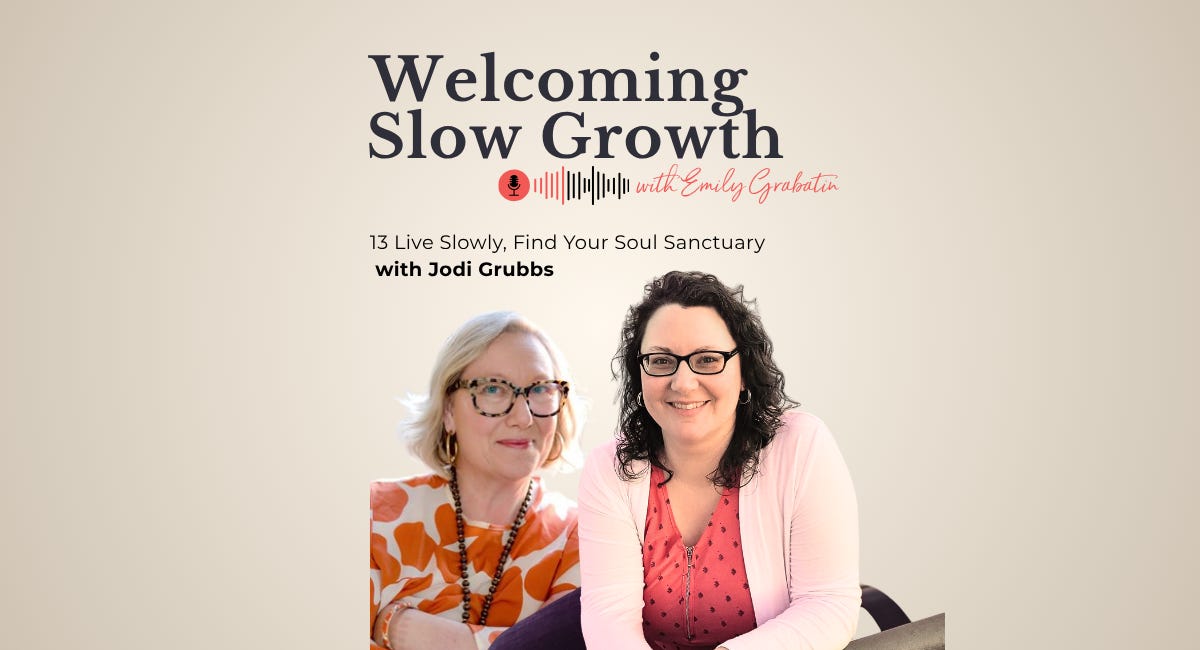 13 Live Slowly, Find Your Soul Sanctuary with Jodi Grubbs episode artwork