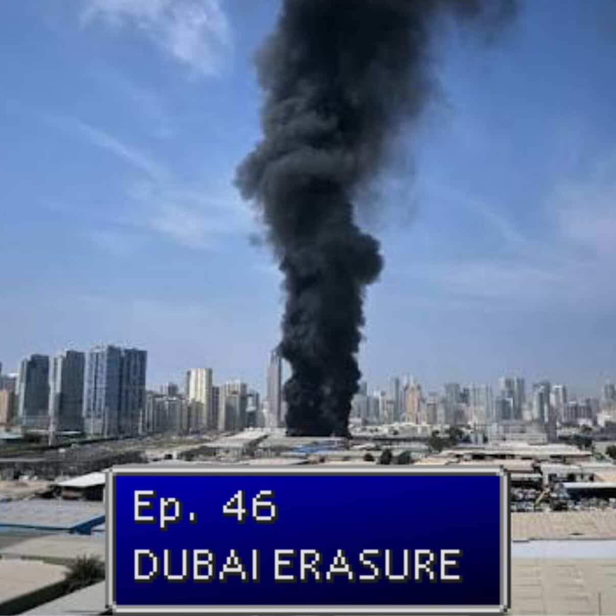 Ep 46. Dubai Erasure