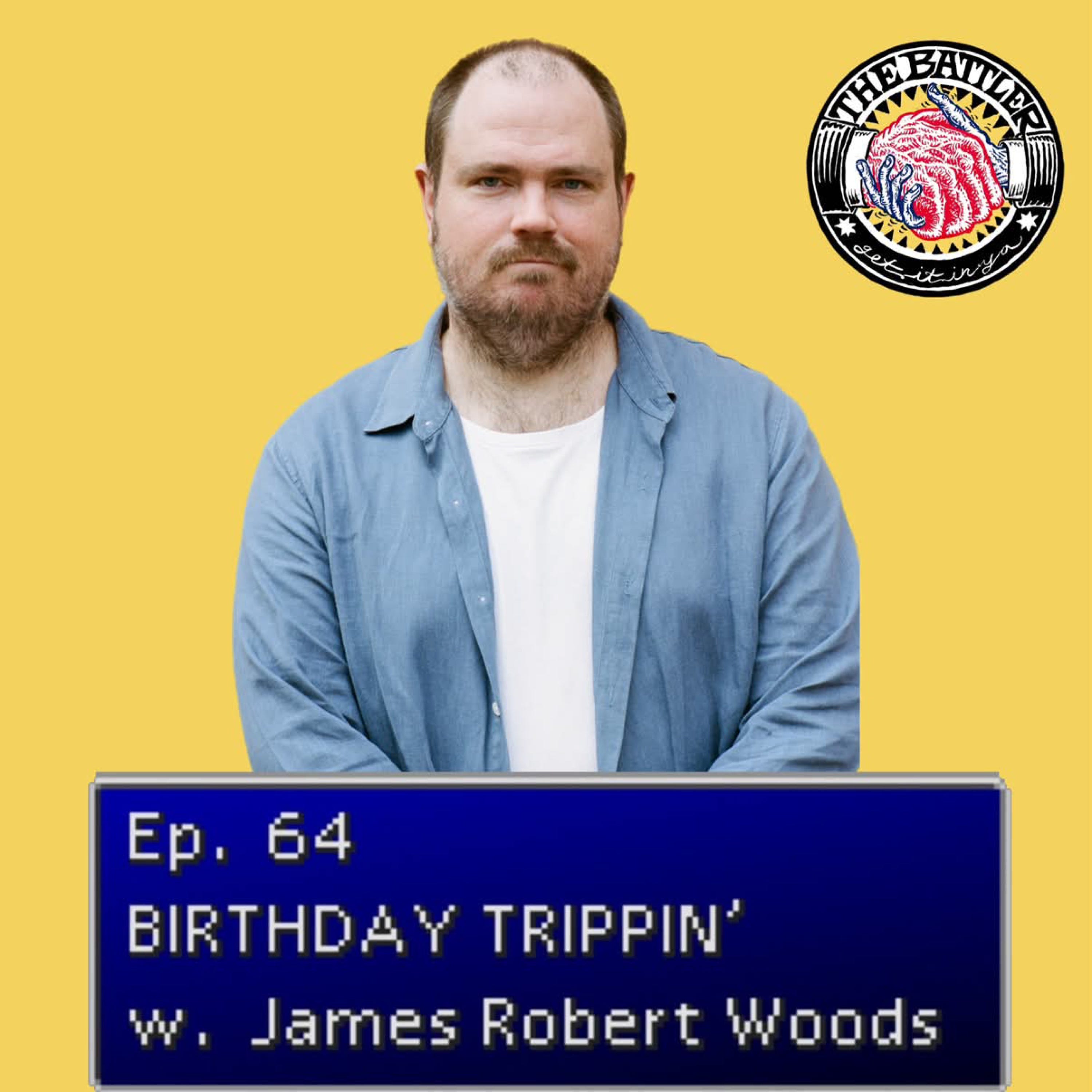 Ep64. Birthday Trippin' with James Robert Woods