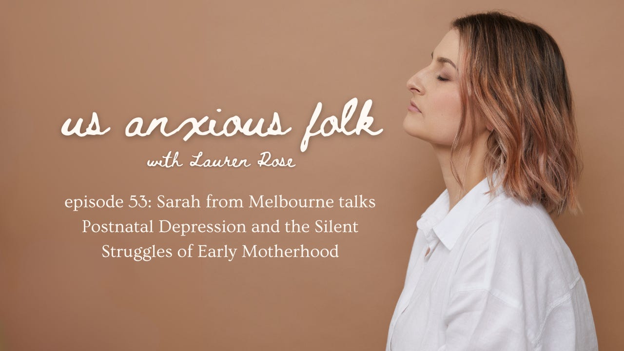 Episode 53 - Sarah from Melbourne talks postnatal depression, and the silent struggle of early motherhood.