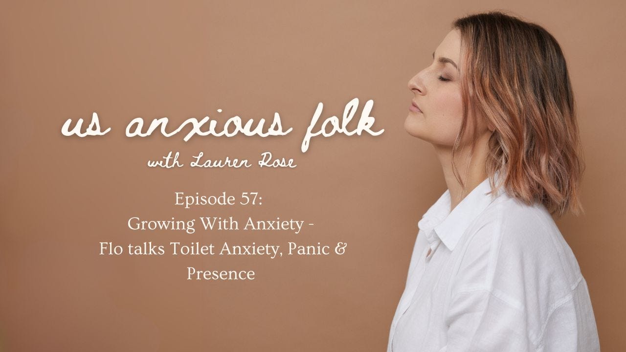 Ep 57: Growing With Anxiety...Flo talks Toilet Anxiety, Panic & Presence