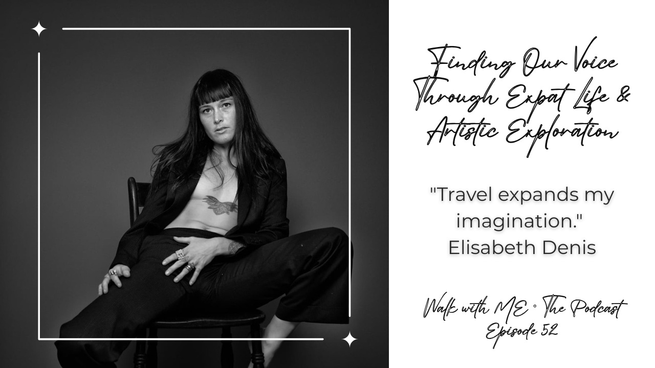 E52 | Finding Our Voice Through Expat Life and Artistic Exploration with Elisabeth Denis E52 | Finding Our Voice Through Expat Life and Artistic Exploration with Elisabeth Denis