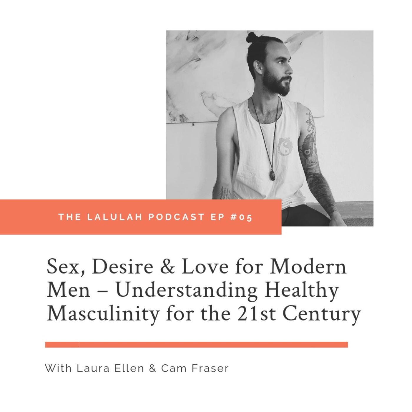 Sex, Desire & Love for Modern Men – Understanding Healthy Masculinity for the 21st Century episode artwork