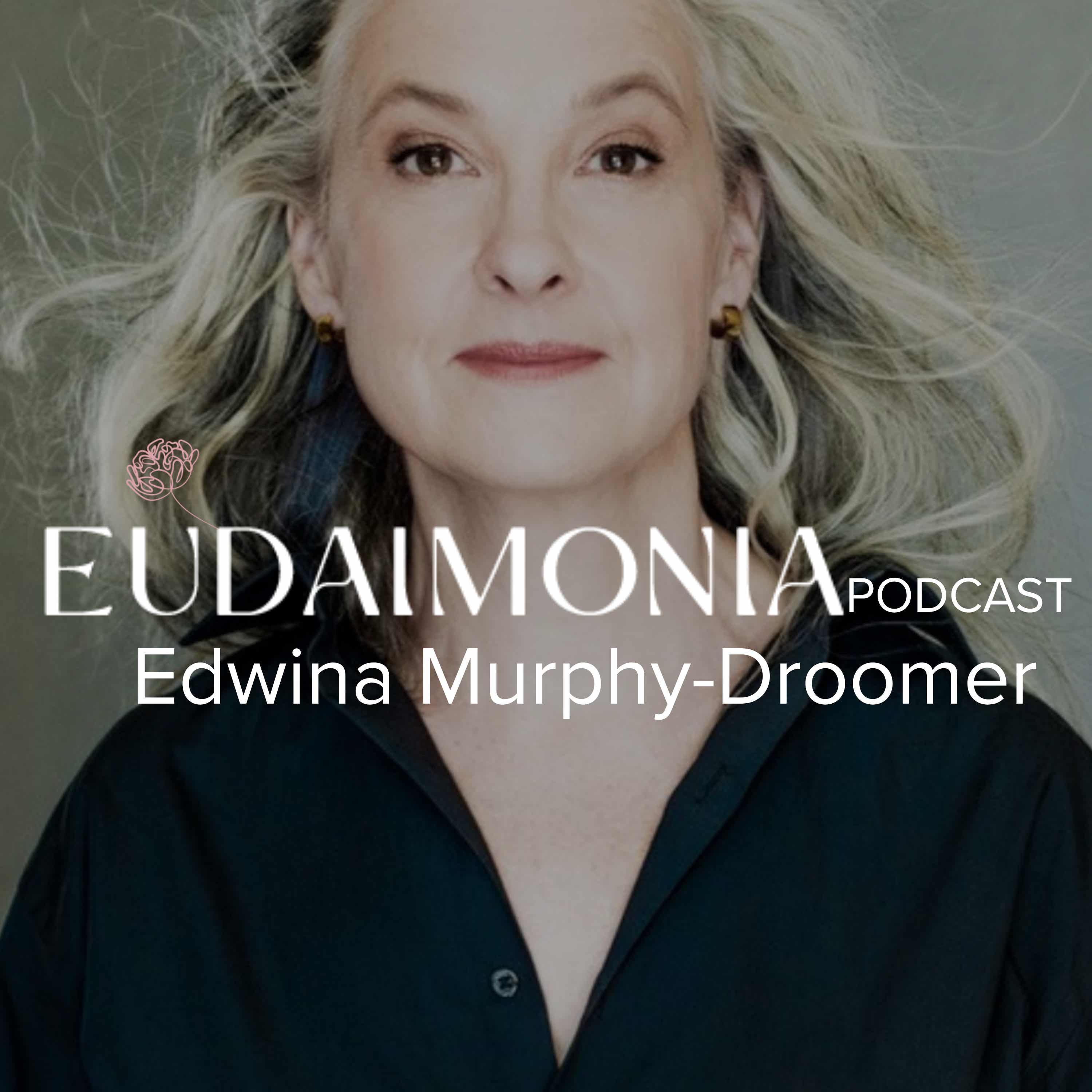 The Eudaimonia Podcast with Edwina Murphy-Droomer