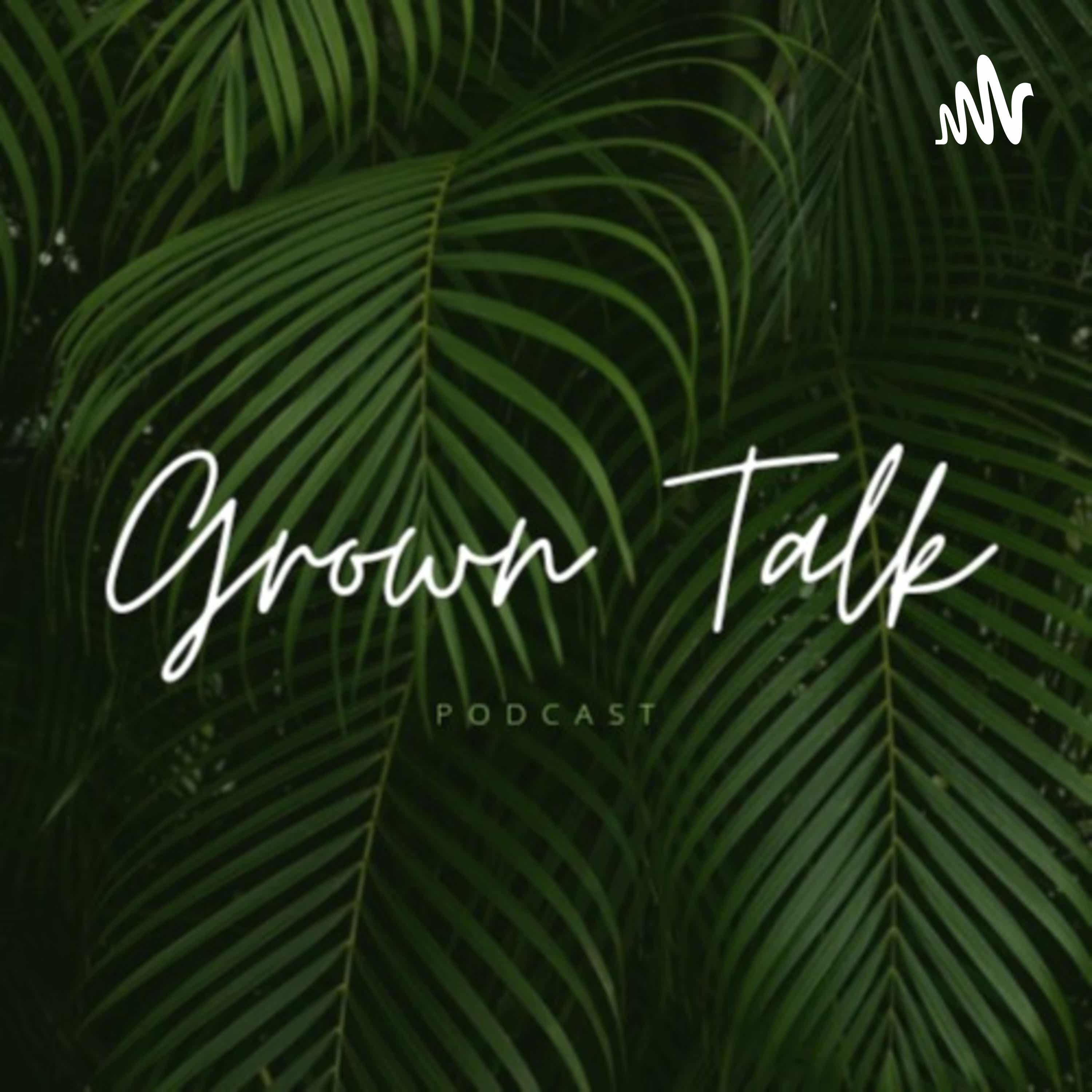 Grown Talk Podcast podcast artwork
