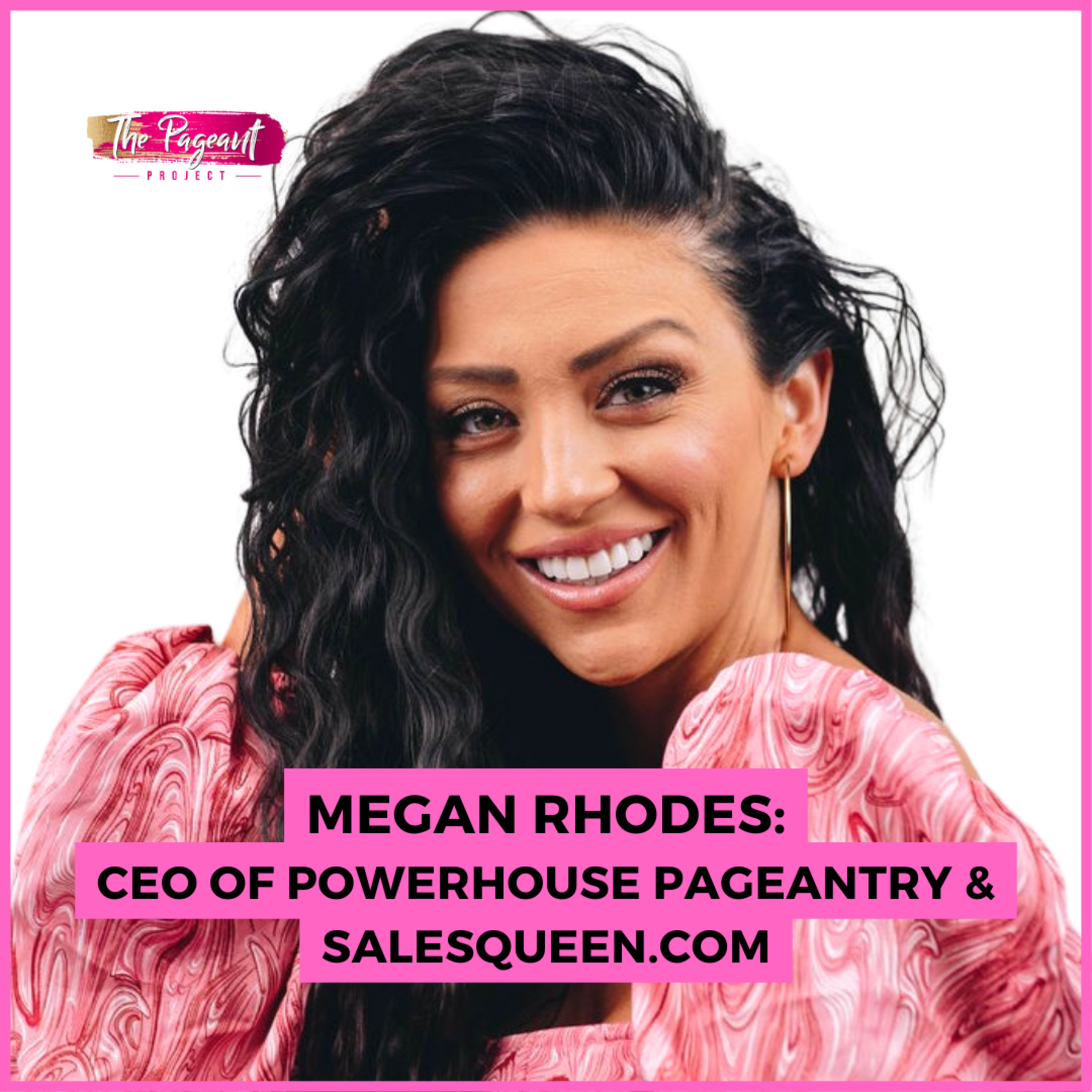 #224 Megan Rhodes: CEO of Powerhouse Pageantry & SalesQueen.com episode artwork