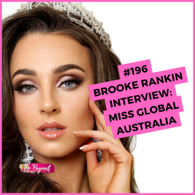 #196 BROOKE RANKIN INTERVIEW: MISS GLOBAL AUS/INTL 2RU