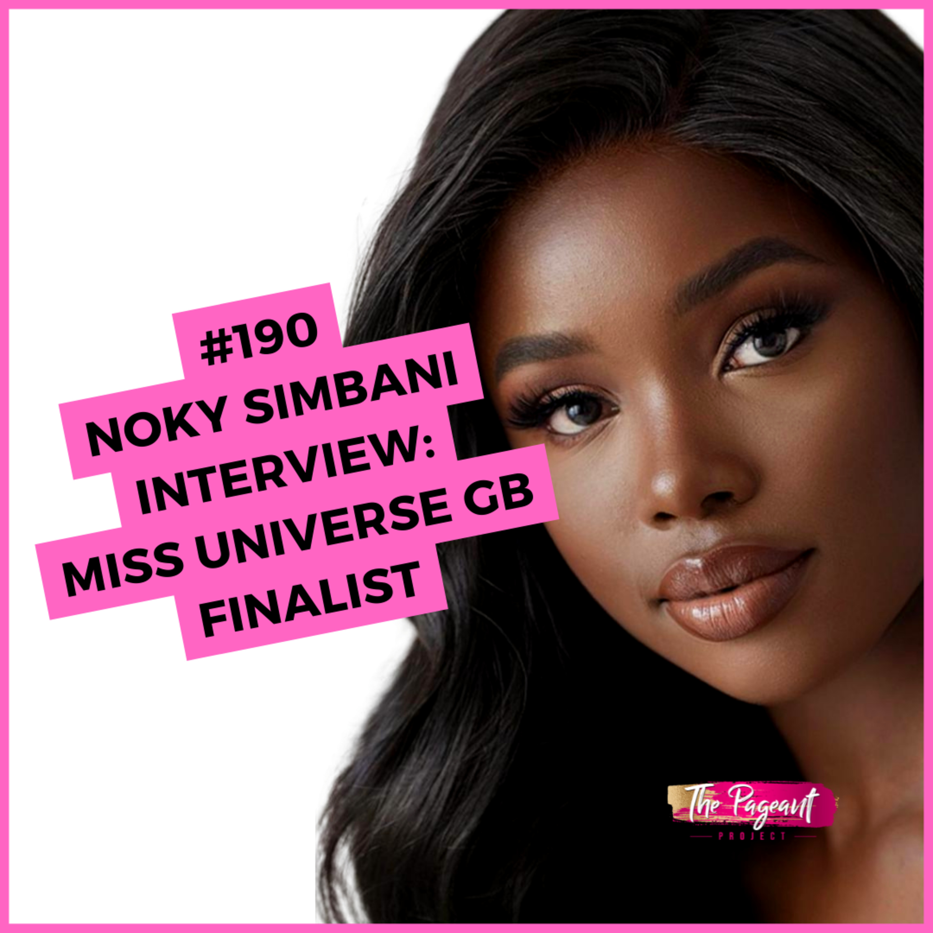 #190 NOKY SIMBANI INTERVIEW: MISS UNIVERSE GB FINALIST