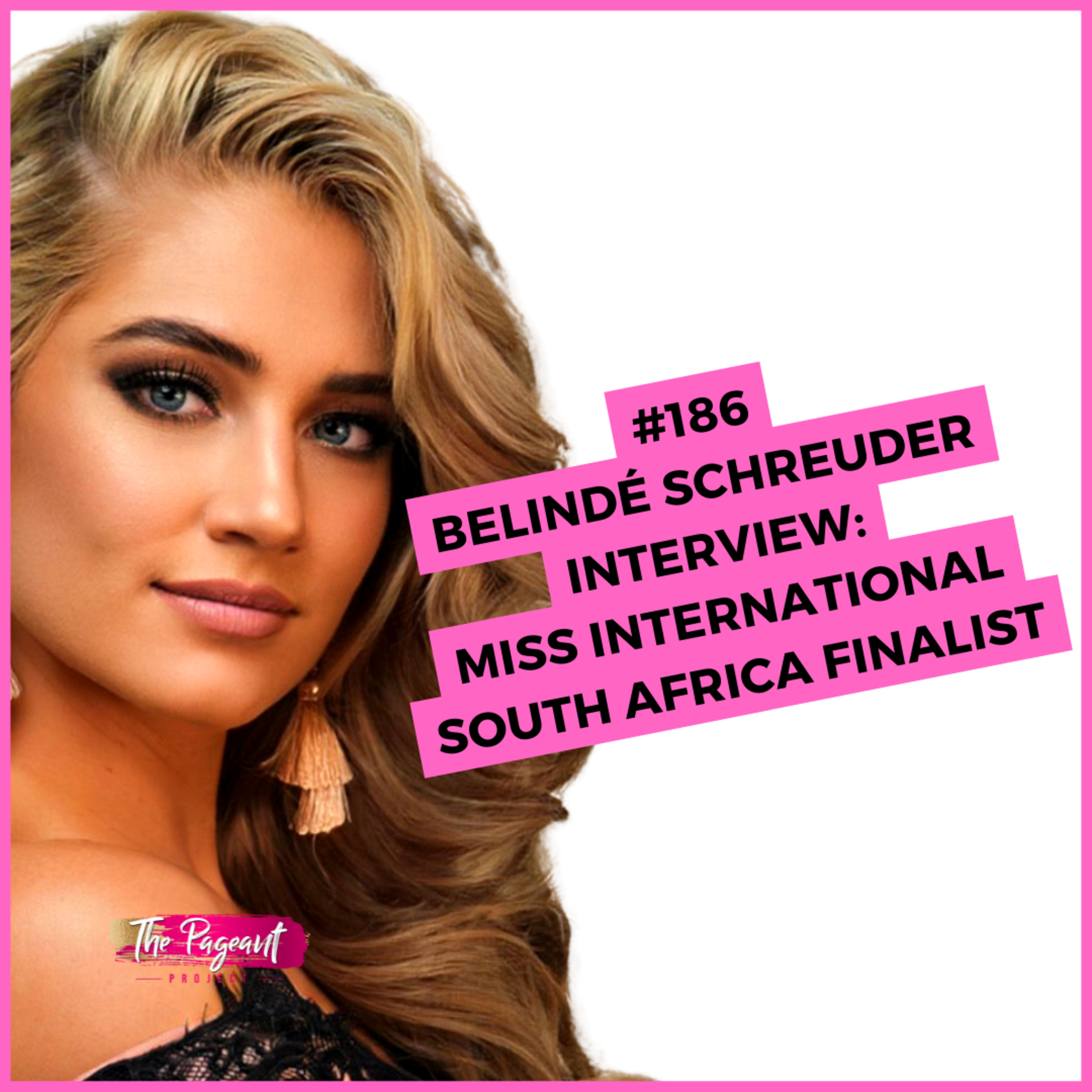 #186 BELINDÉ SCHREUDER INTERVIEW: MISS INTERNATIONAL SOUTH AFRICA FINALIST episode artwork