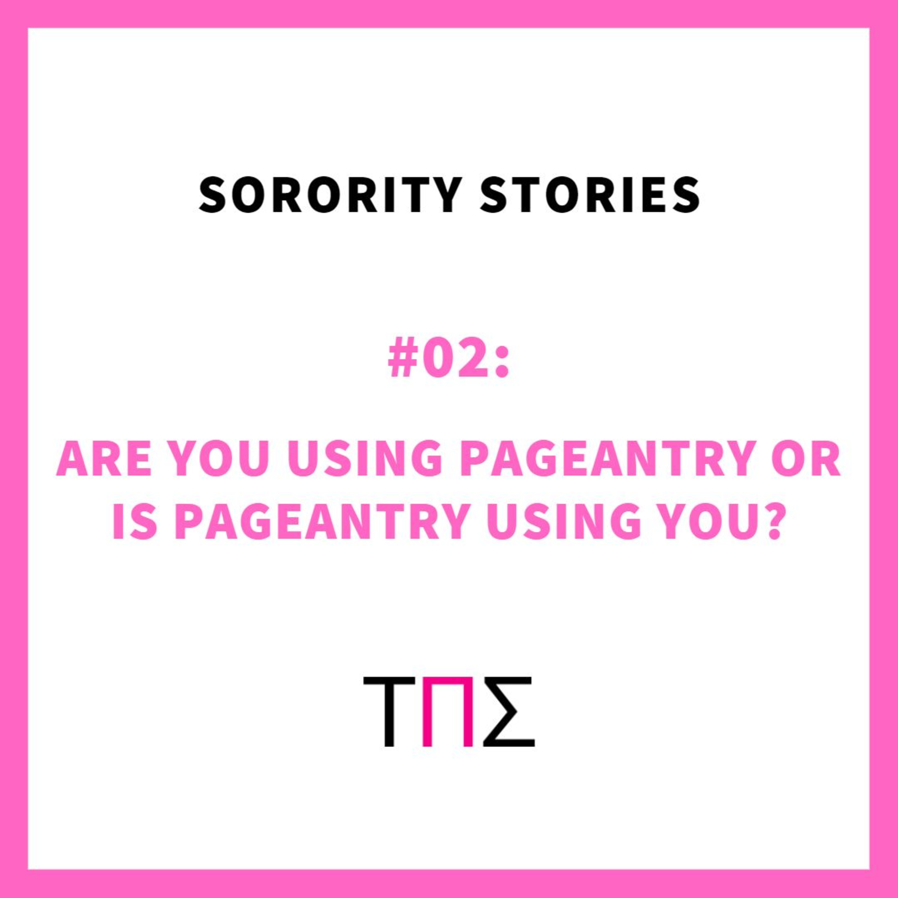 SORORITY STORIES: #02 ARE YOU USING PAGEANTRY OR IS PAGEANTRY USING YOU? episode artwork