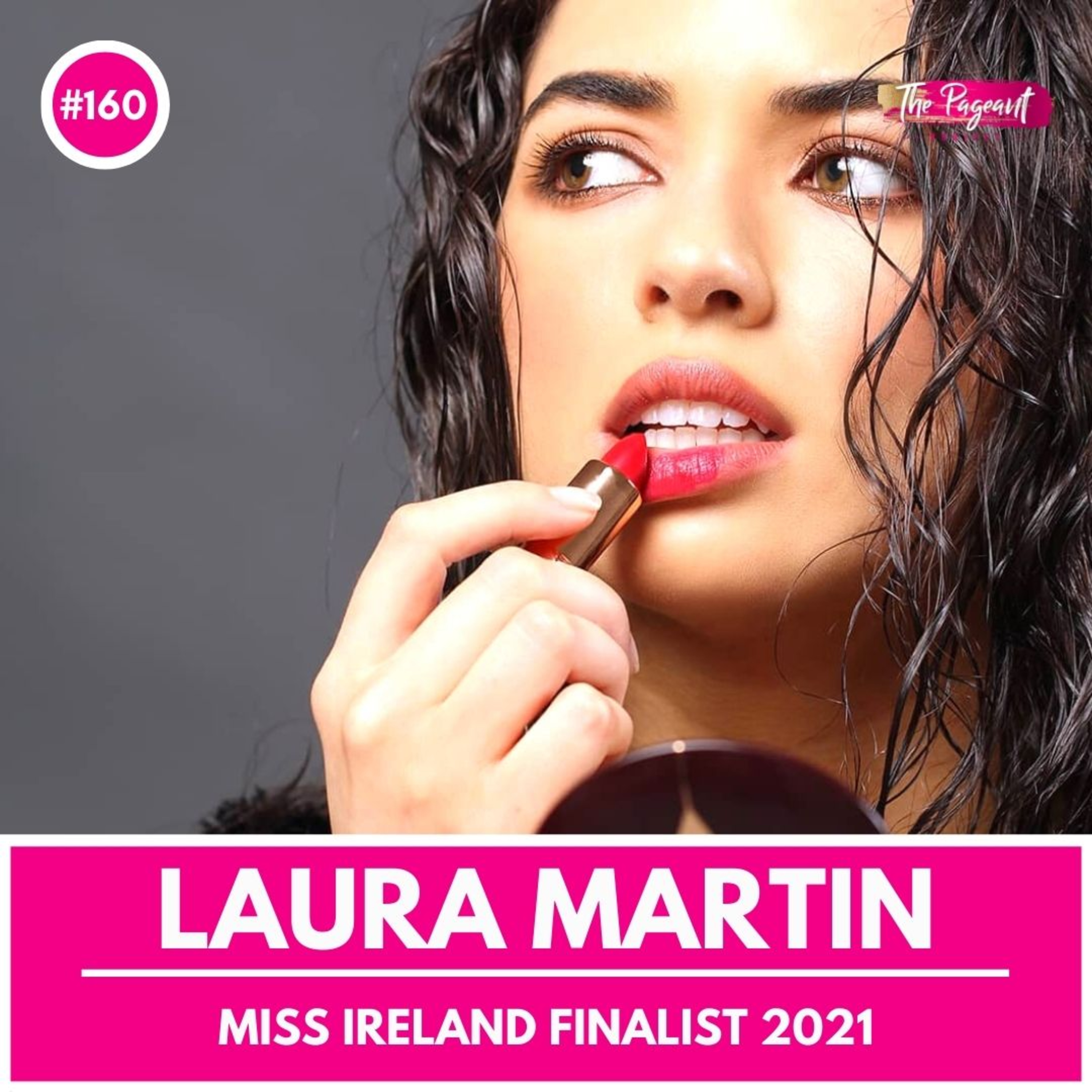 #160 LAURA MARTIN INTERVIEW: MISS IRELAND FINALIST 2021 episode artwork