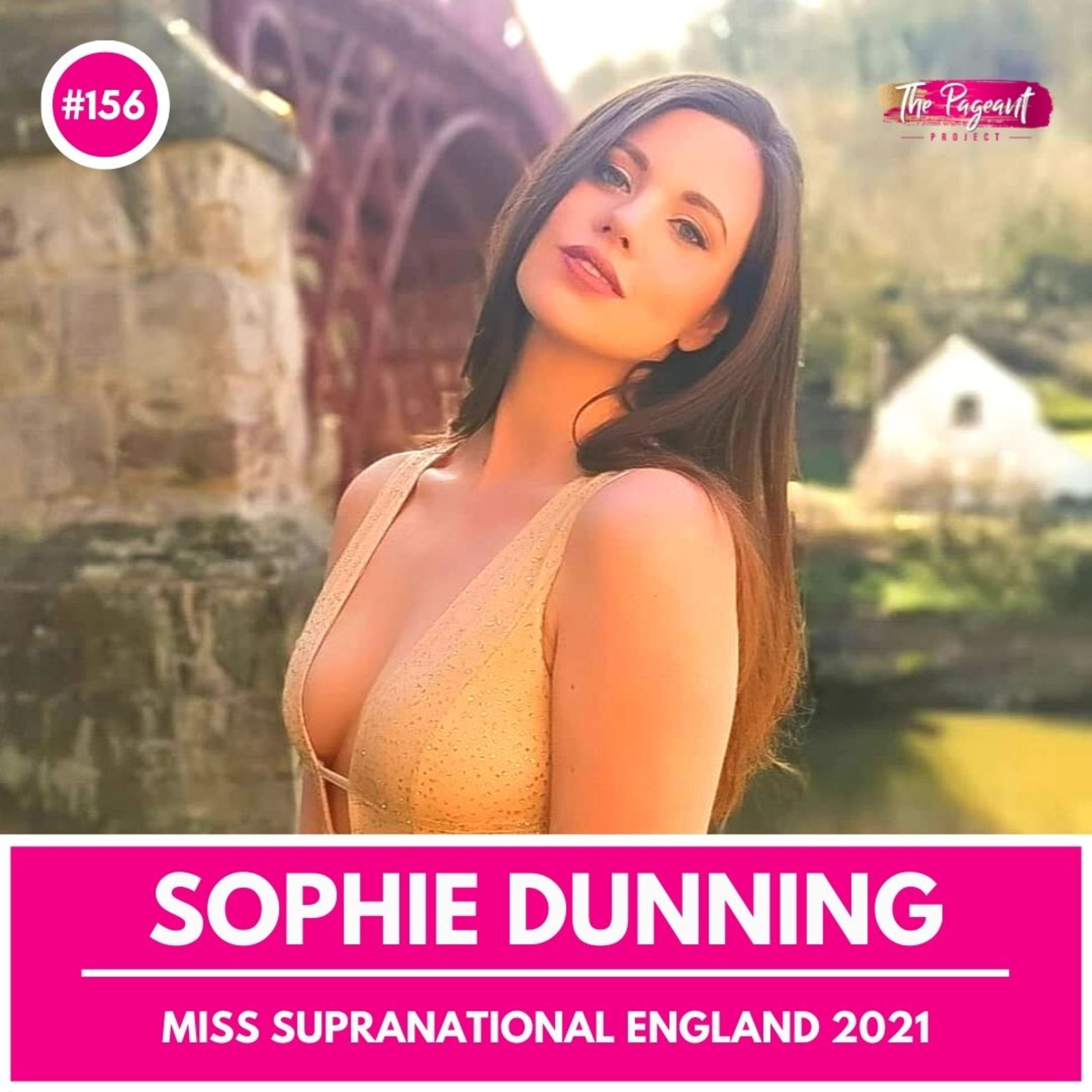 #156 SOPHIE DUNNING INTERVIEW: MISS SUPRANATIONAL ENGLAND 2021