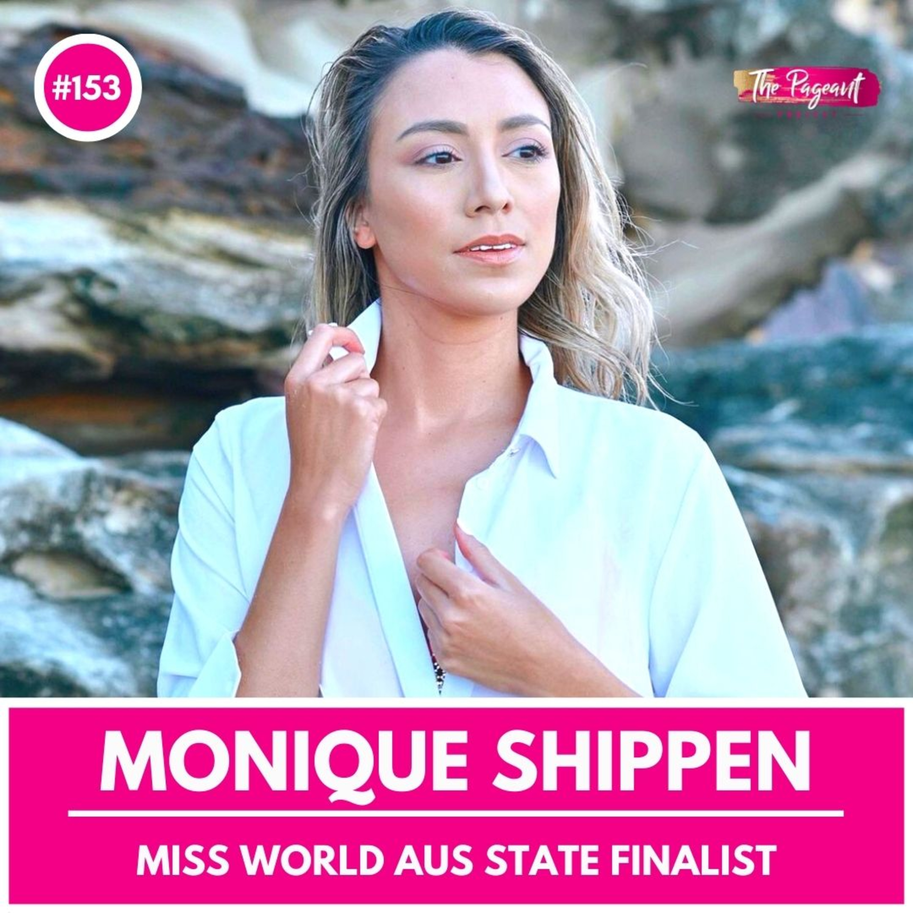 #153 MONIQUE SHIPPEN INTERVIEW: MISS WORLD AUSTRALIA STATE FINALIST episode artwork