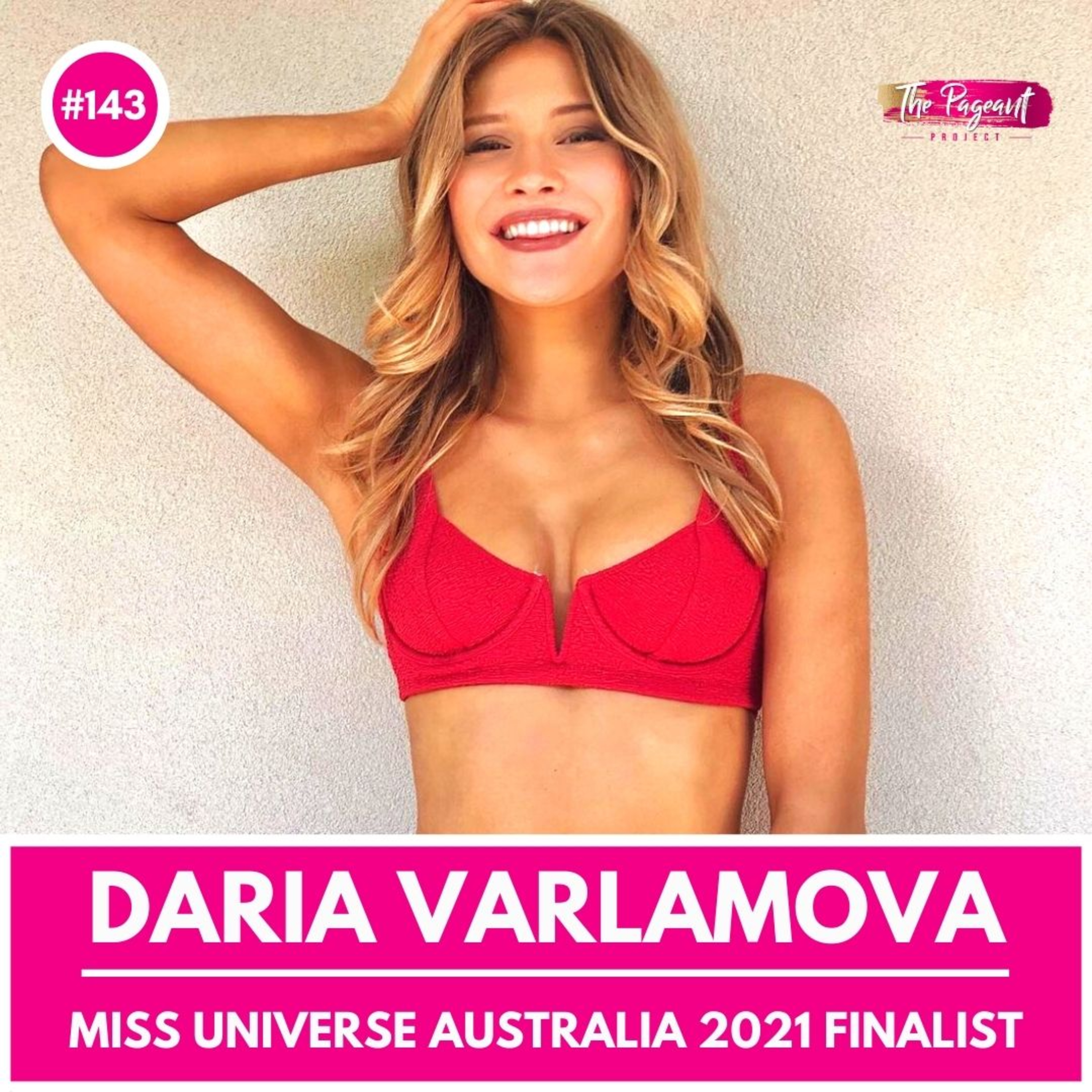 #143 DARIA VARLAMOVA INTERVIEW: MISS UNIVERSE AUSTRALIA 2021 FINALIST episode artwork