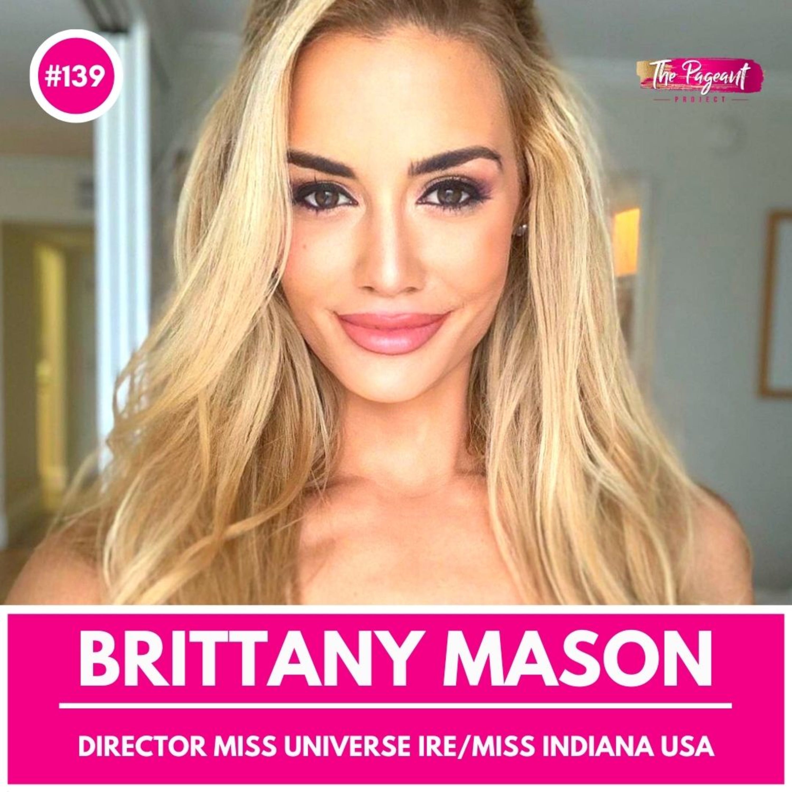 #139 BRITTANY MASON INTERVIEW: DIRECTOR MISS UNIVERSE IRELAND & MISS/TEEN INDIANA USA episode artwork