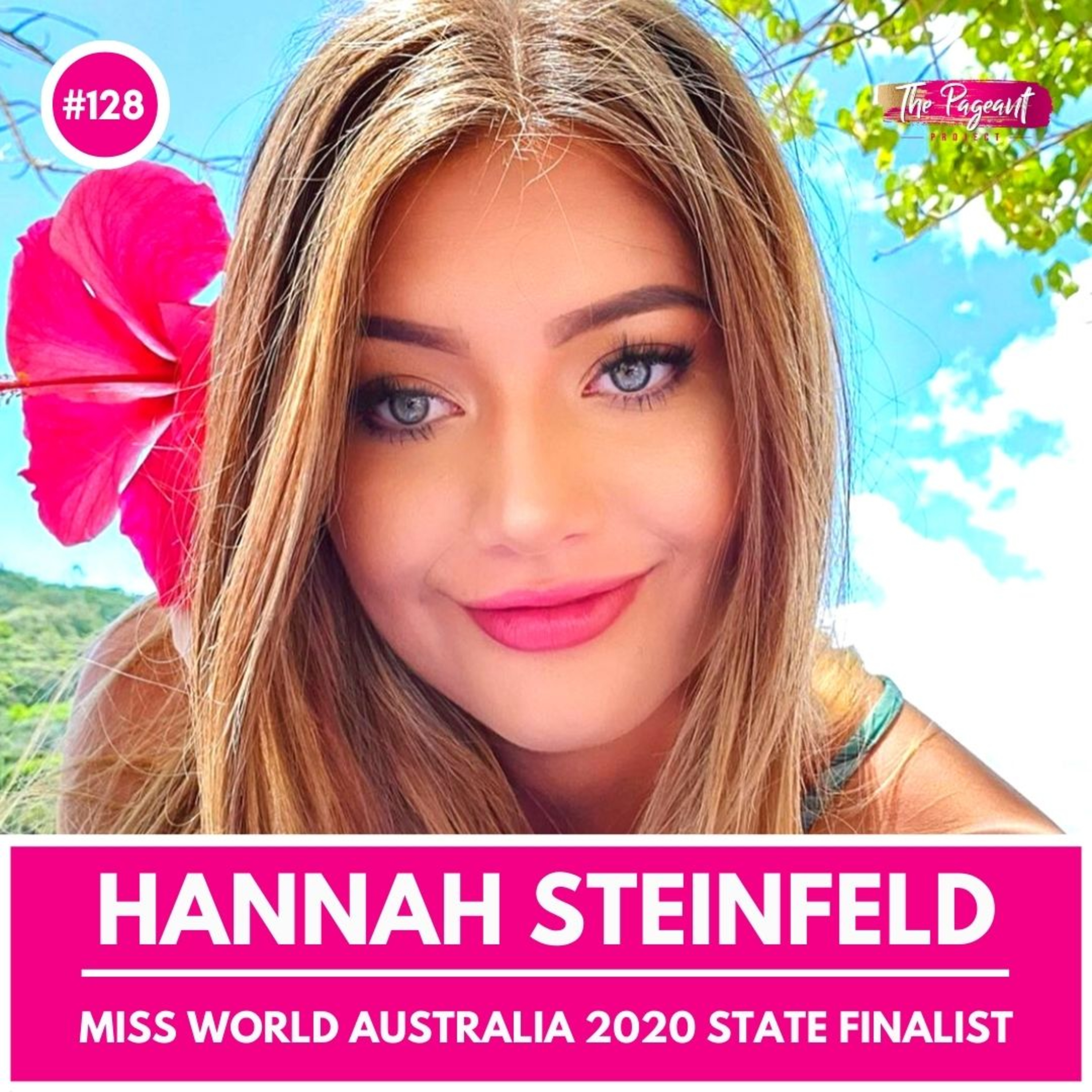#128 HANNAH STEINFELD INTERVIEW: MISS WORLD AUSTRALIA 2020 STATE FINALIST episode artwork