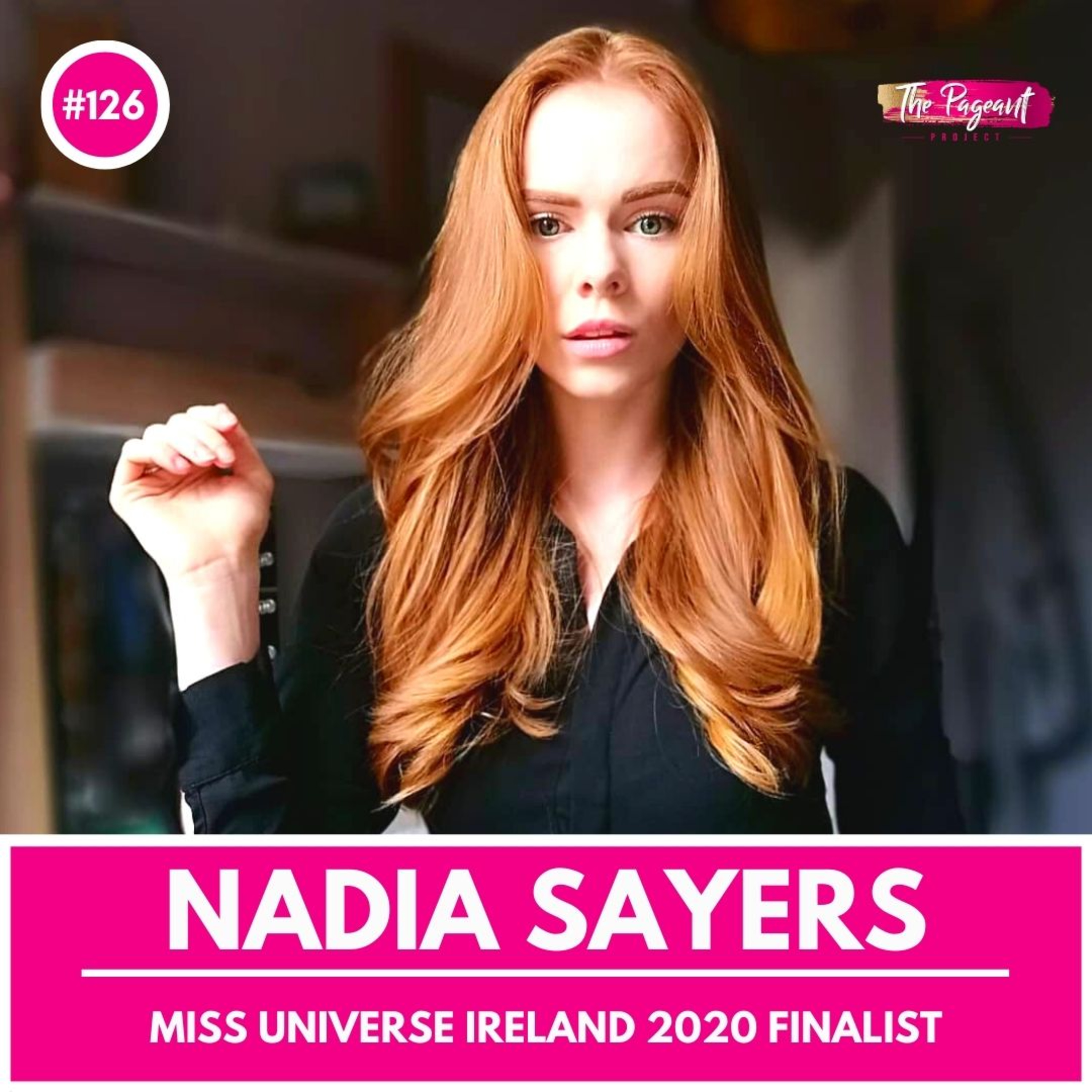 #126 NADIA SAYERS INTERVIEW: MISS UNIVERSE IRELAND 2020 FINALIST episode artwork