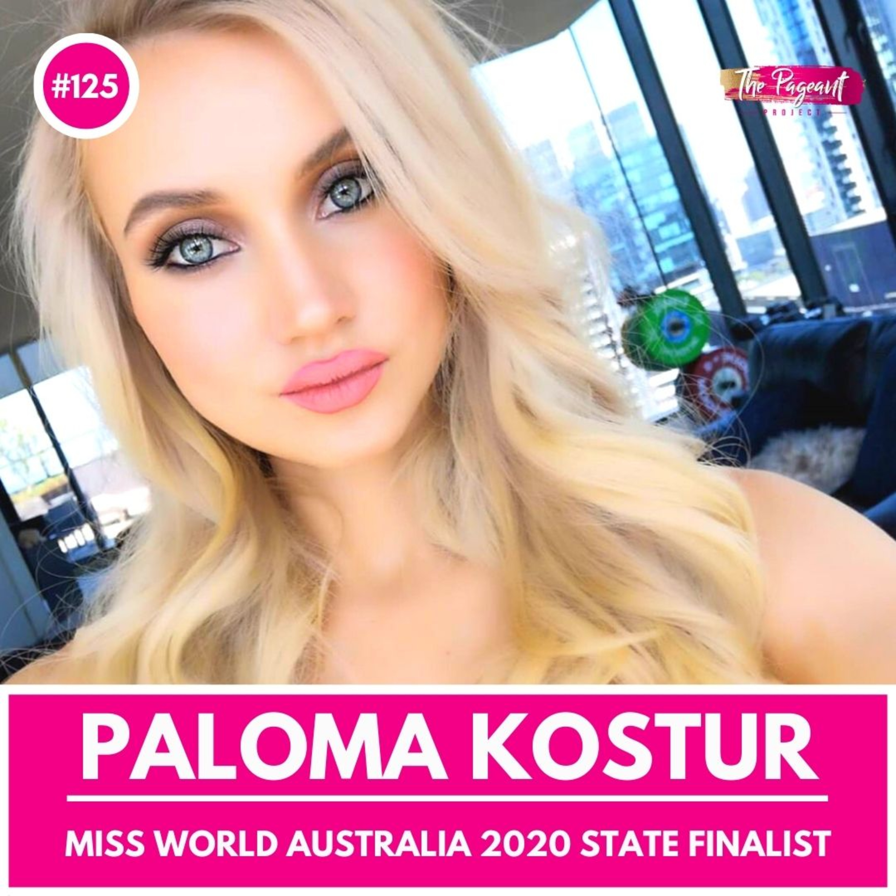 #125 PALOMA KOSTUR INTERVIEW: MISS WORLD AUSTRALIA 2020 STATE FINALIST episode artwork