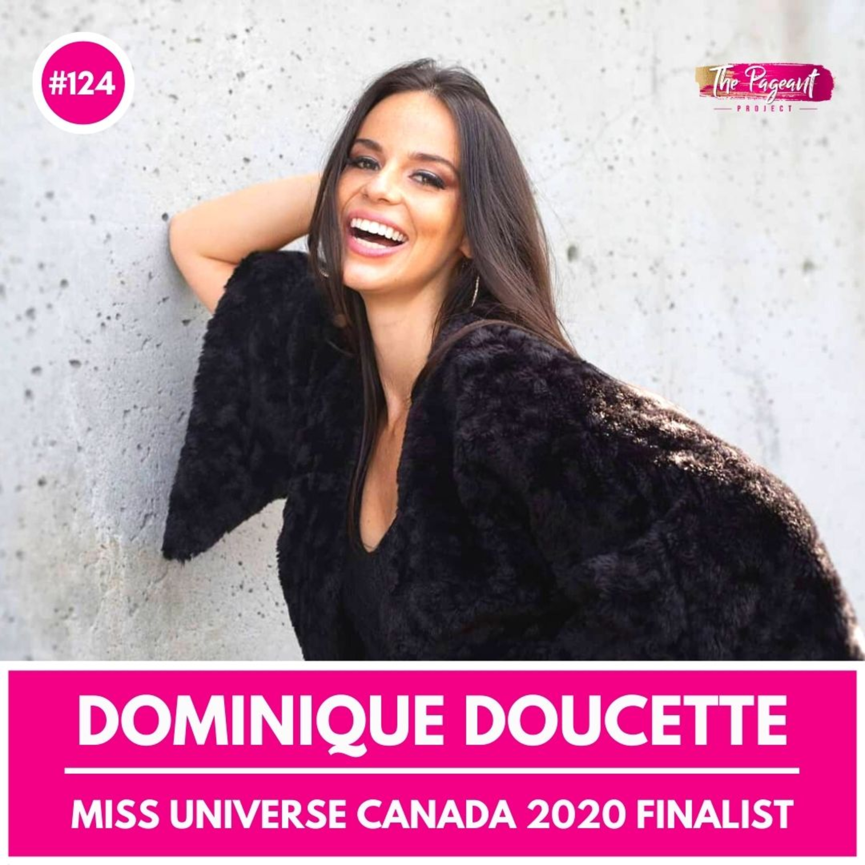 #124 DOMINIQUE DOUCETTE INTERVIEW: MISS UNIVERSE CANADA 2020 FINALIST episode artwork