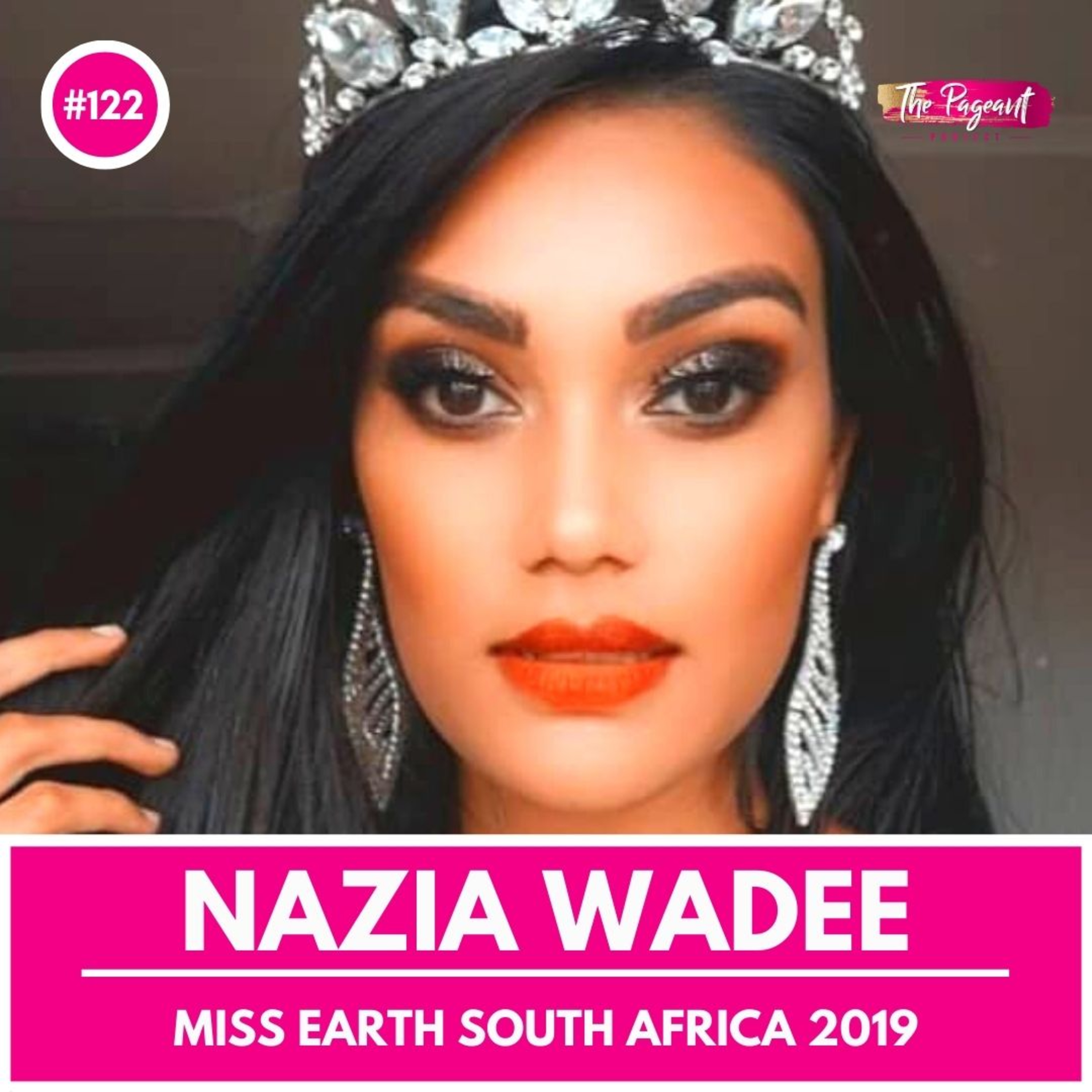 #122 NAZIA WADEE INTERVIEW: MISS EARTH SOUTH AFRICA 2019