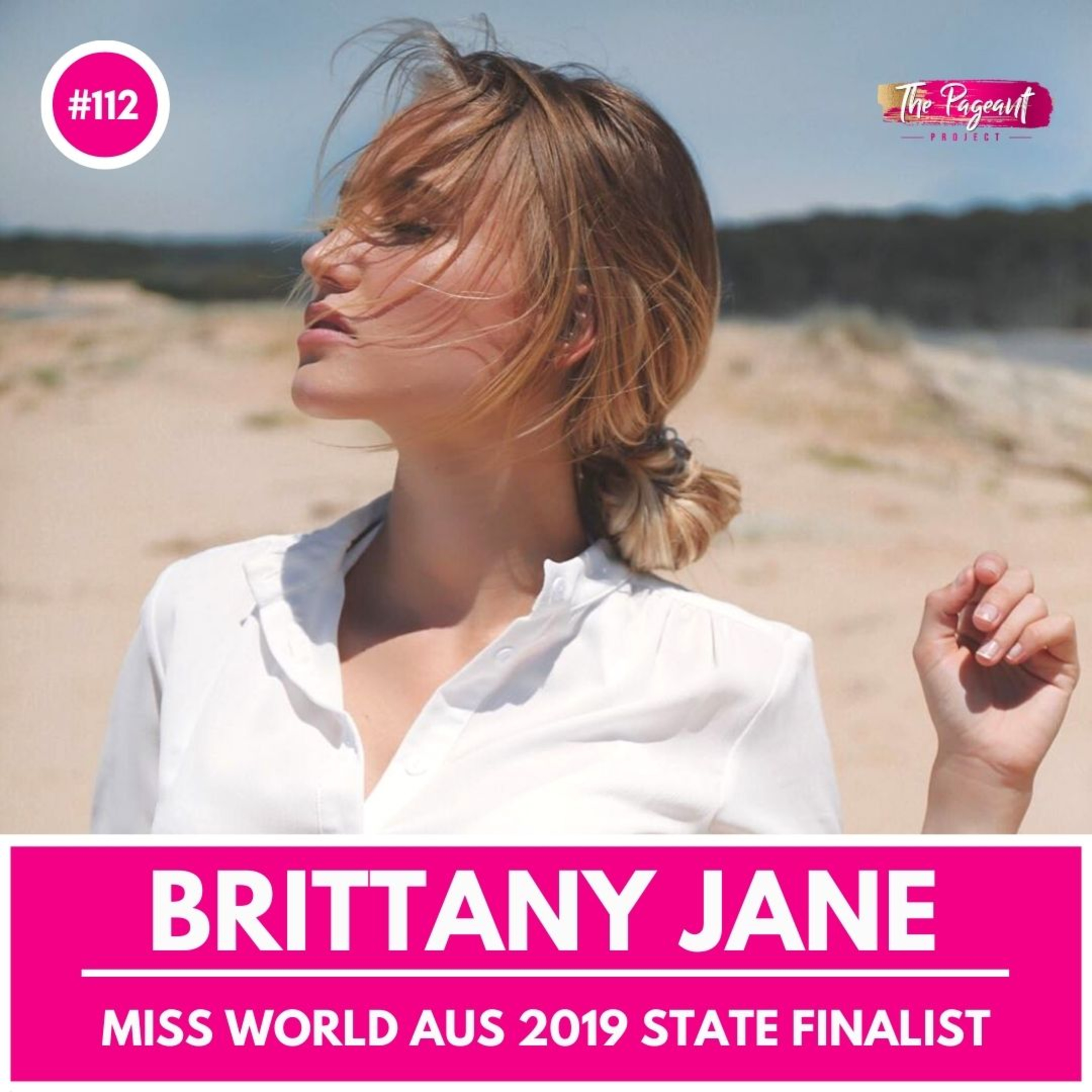 #112 BRITTANY JANE INTERVIEW: MISS WORLD AUSTRALIA 2019 STATE FINALIST