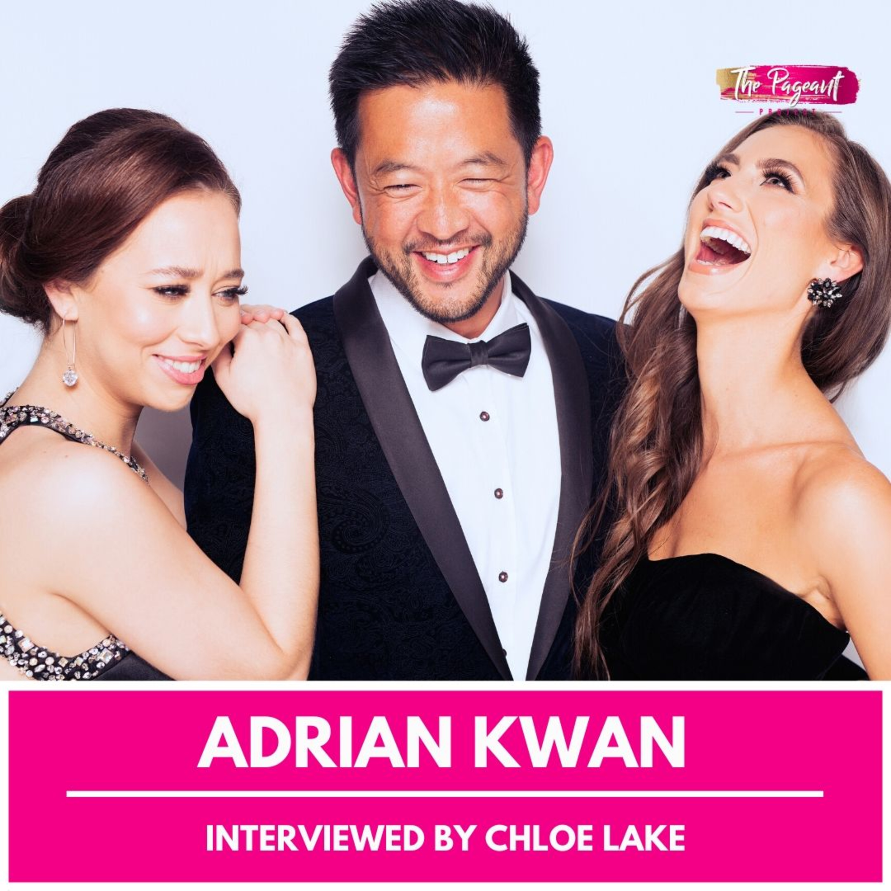 CHLOE LAKE INTERVIEWS ADRIAN KWAN: FOUNDER OF THE PAGEANT PROJECT episode artwork