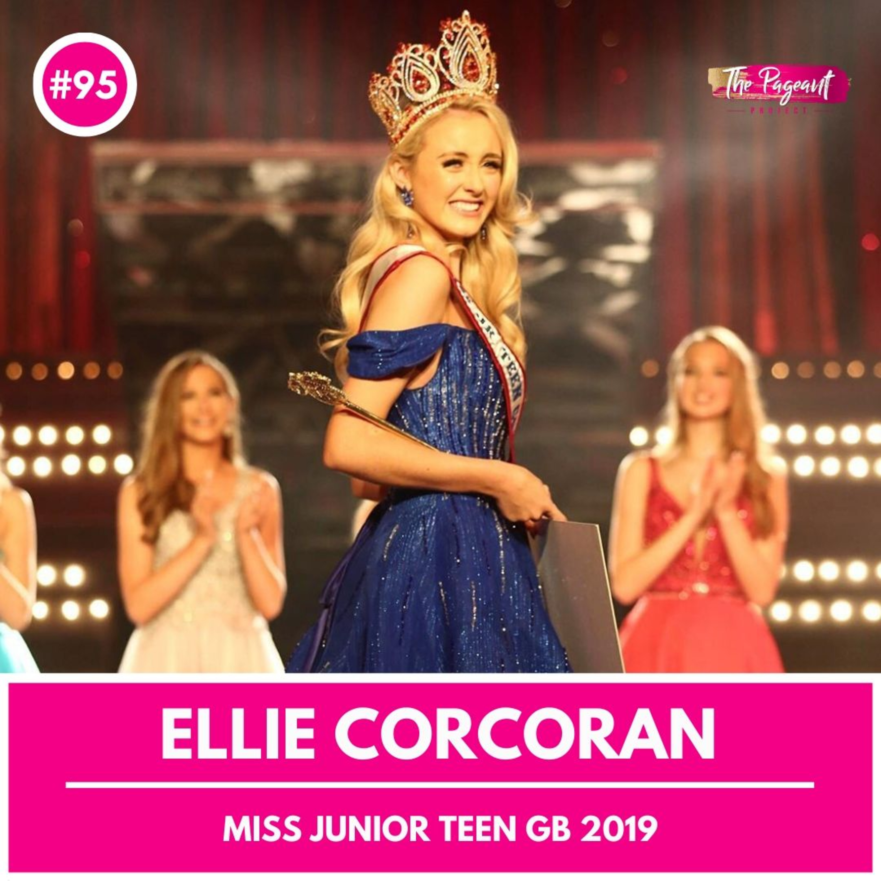 #95 ELLIE CORCORAN INTERVIEW: MISS JUNIOR TEEN GREAT BRITAIN 2019