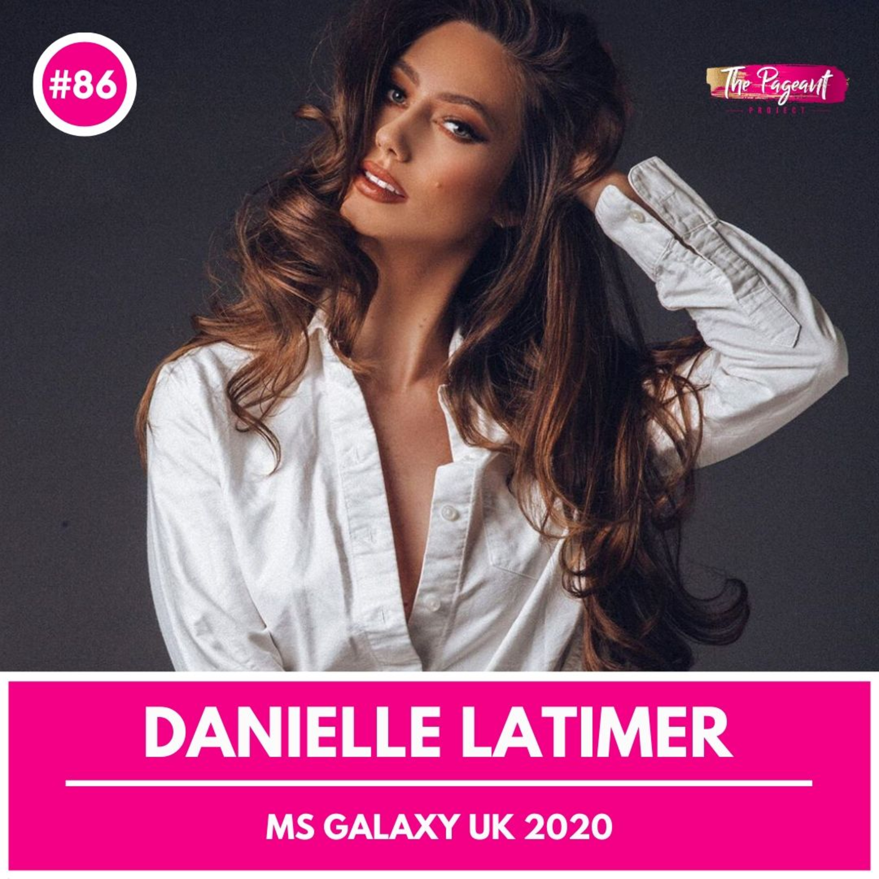 #86 DANIELLE LATIMER INTERVIEW: MS GALAXY UK 2020 episode artwork