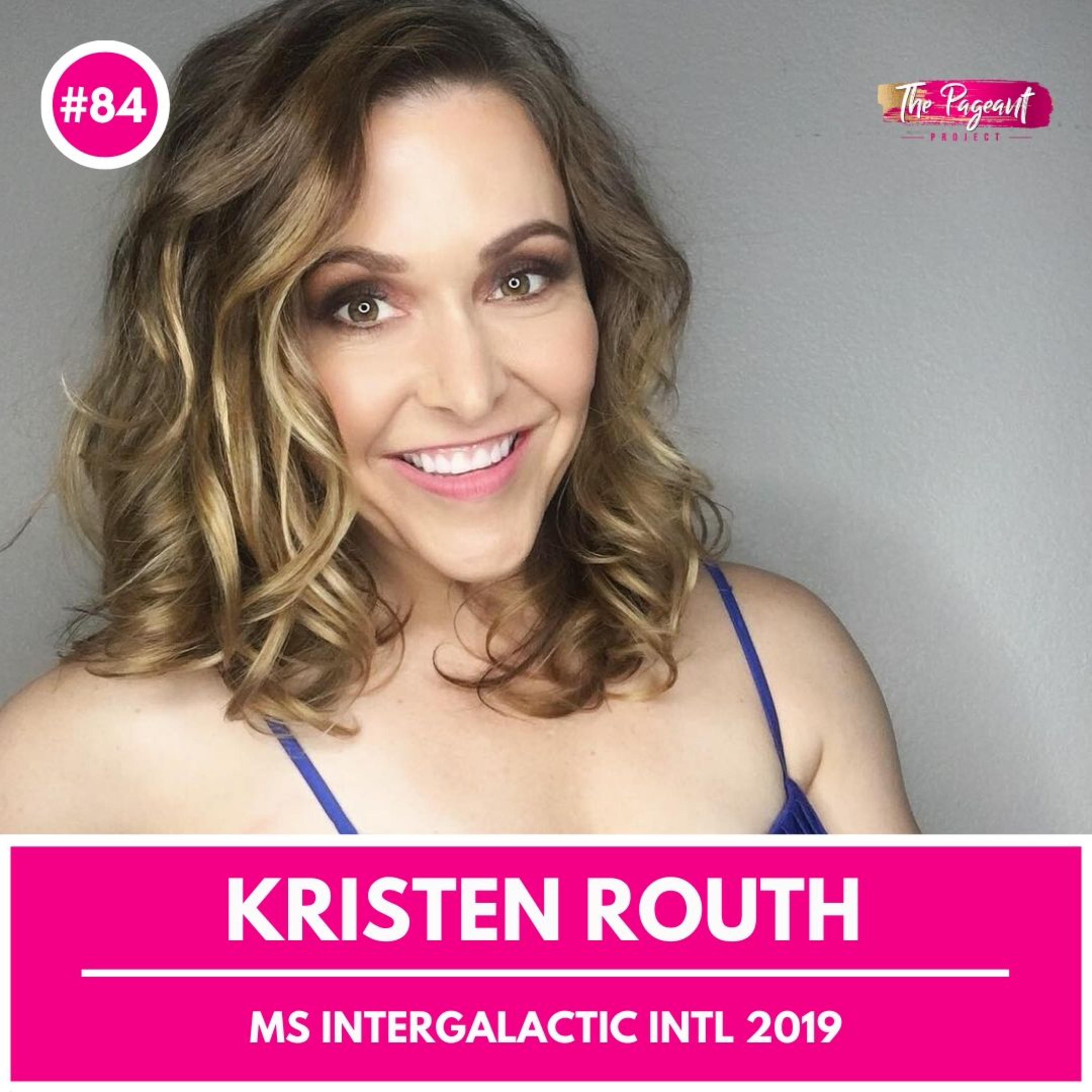 #84 KRISTEN ROUTH INTERVIEW: MS INTERGALACTIC INTERNATIONAL 2019 episode artwork