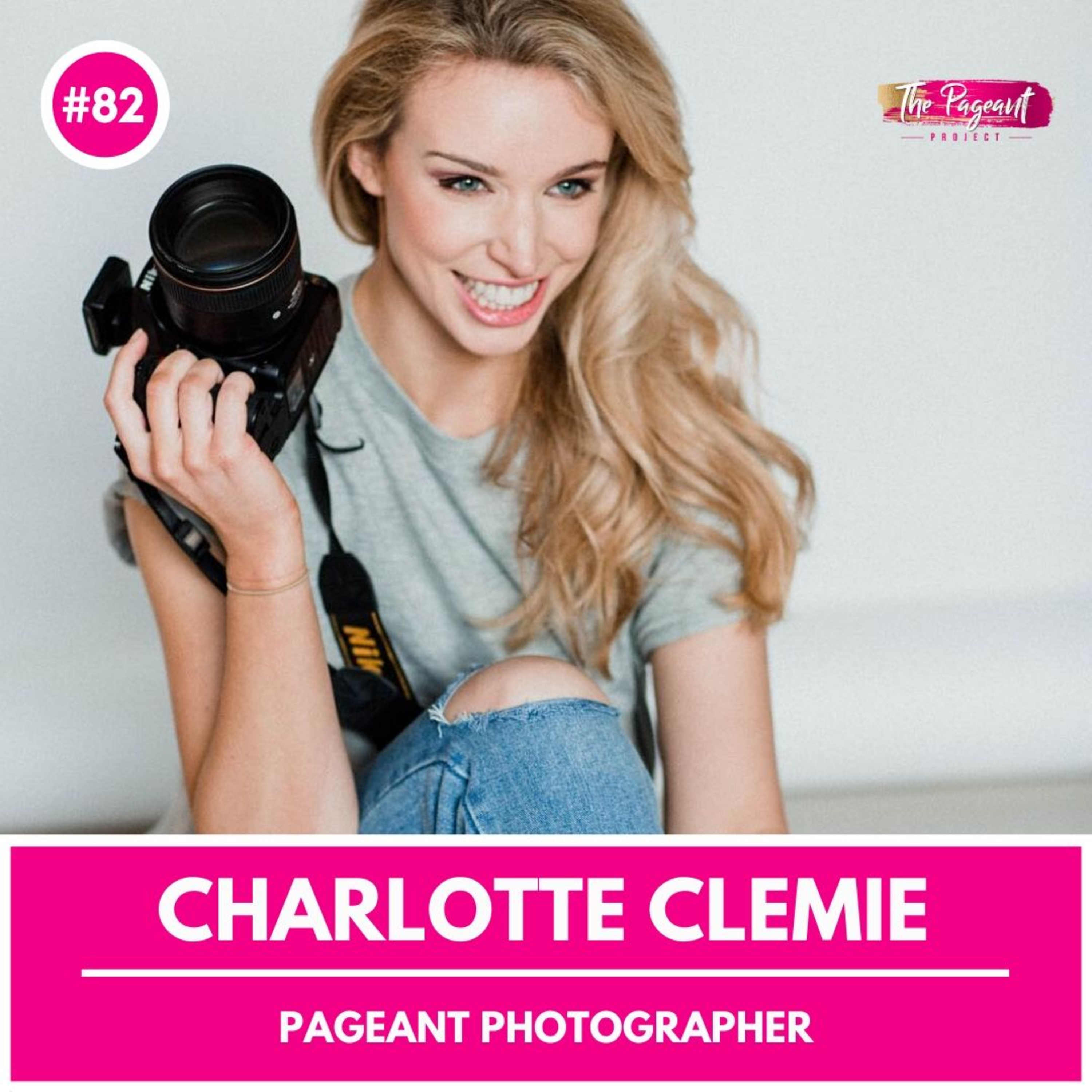 #82 CHARLOTTE CLEMIE INTERVIEW: PAGEANT PHOTOGRAPHER episode artwork