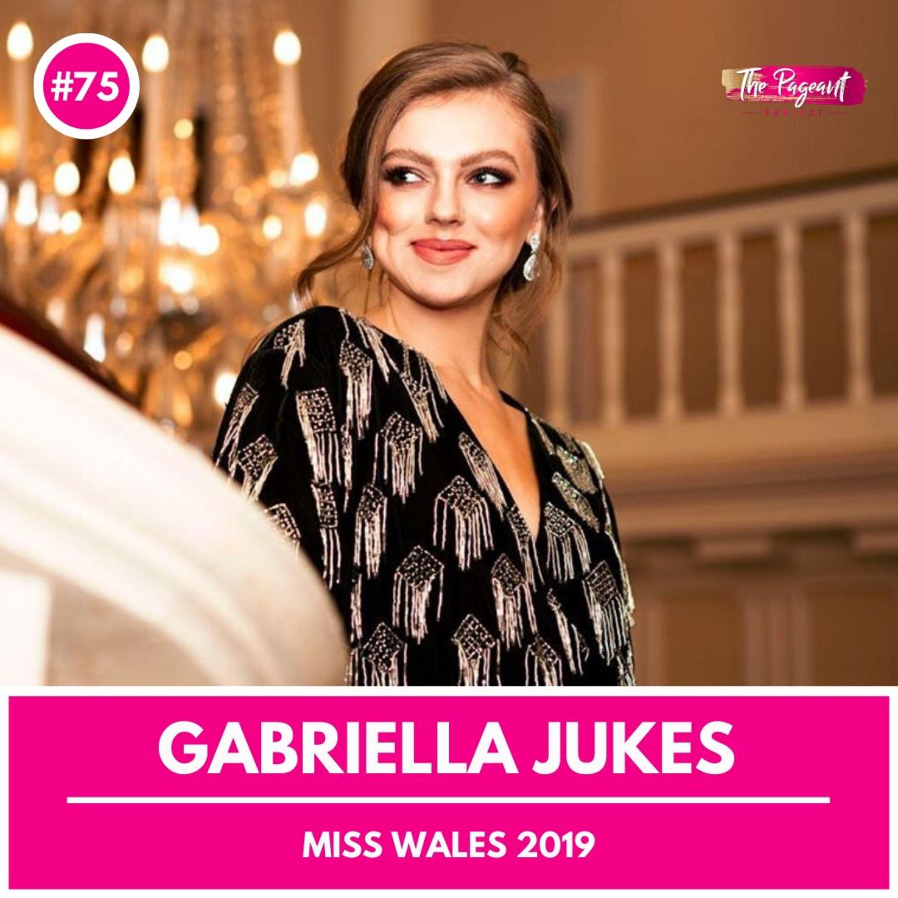 #75 GABRIELLA JUKES INTERVIEW: MISS WORLD WALES 2019 episode artwork