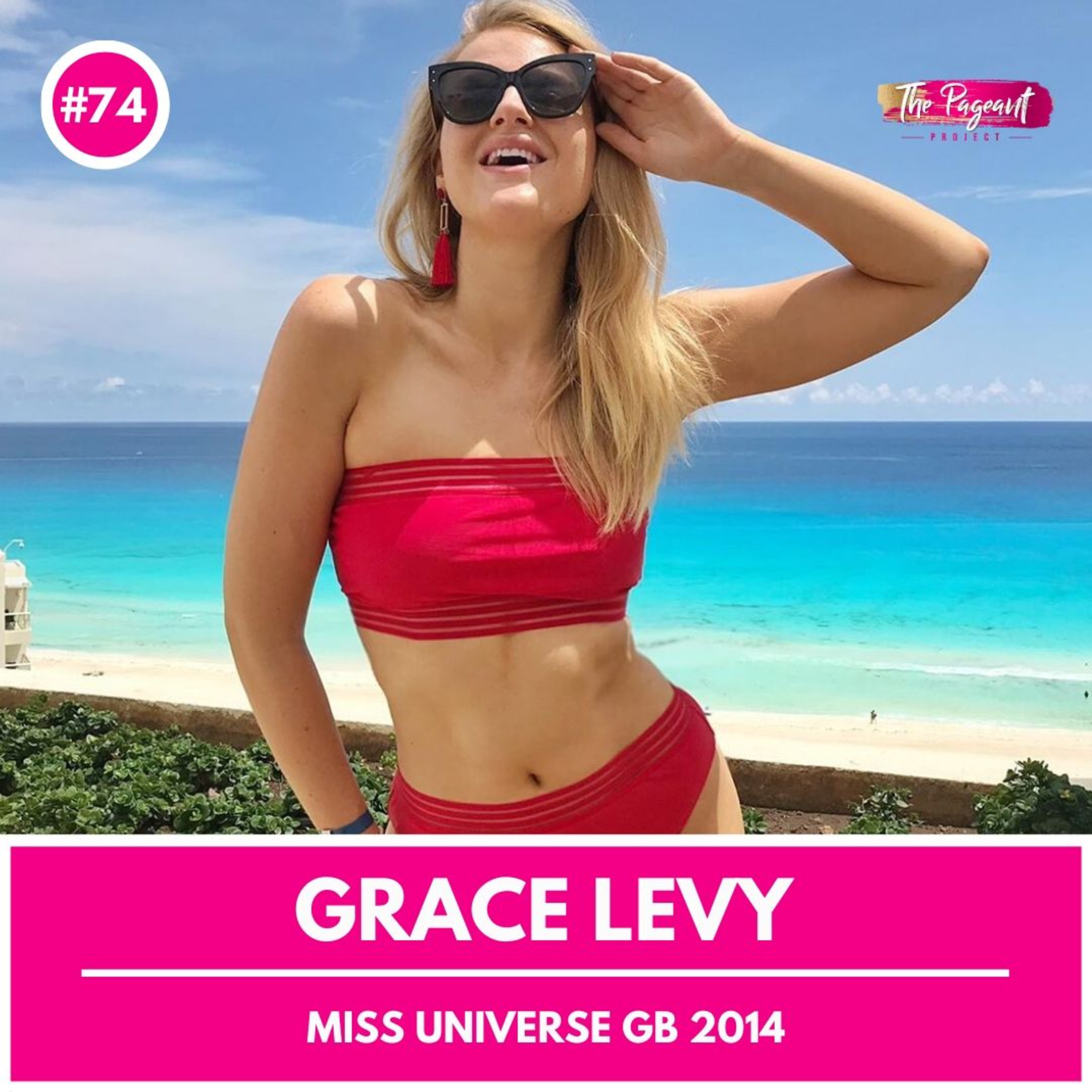 #74 GRACE LEVY INTERVIEW: MISS UNIVERSE GREAT BRITAIN 2014 episode artwork