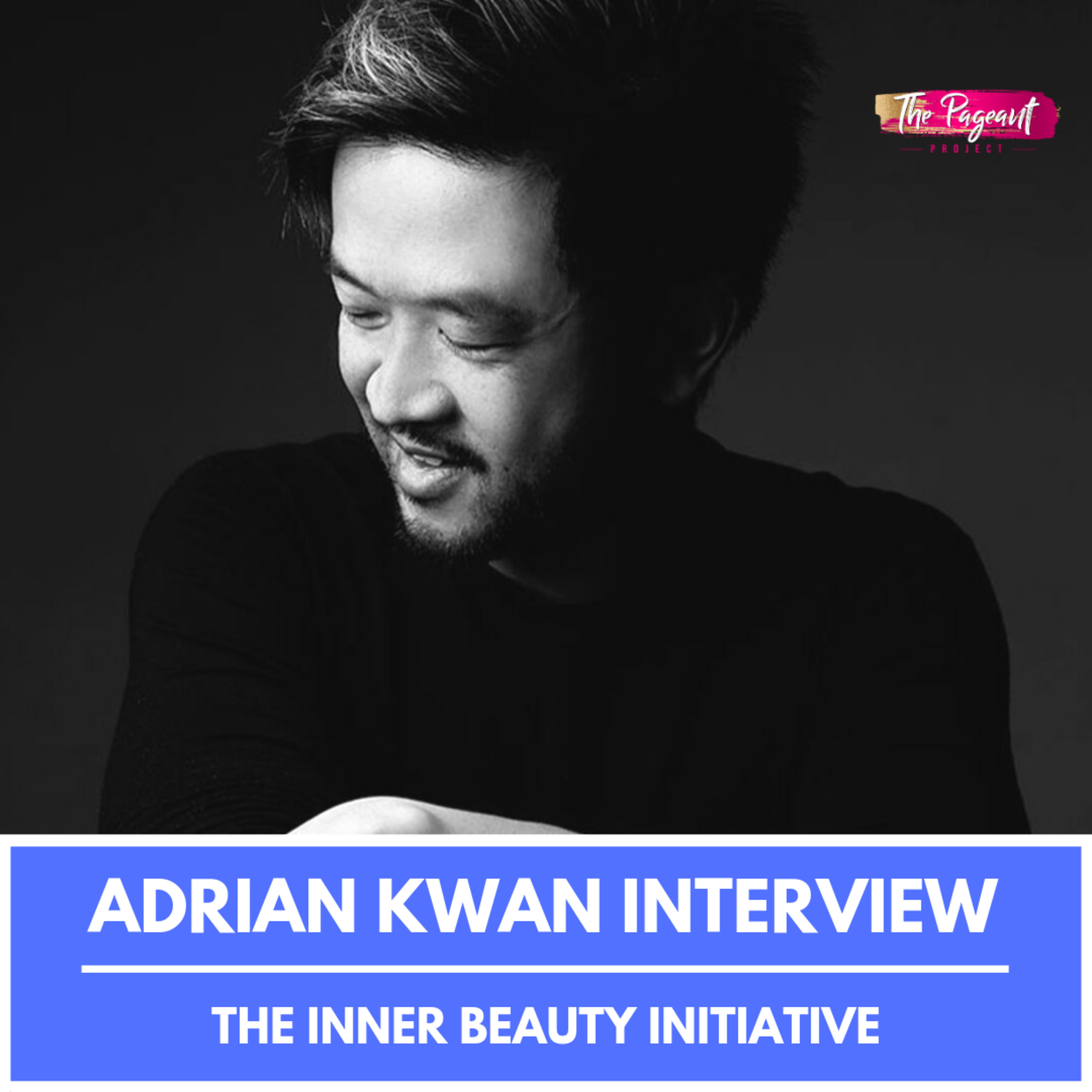 ADRIAN KWAN INTERVIEW: THE INNER BEAUTY INITIATIVE episode artwork
