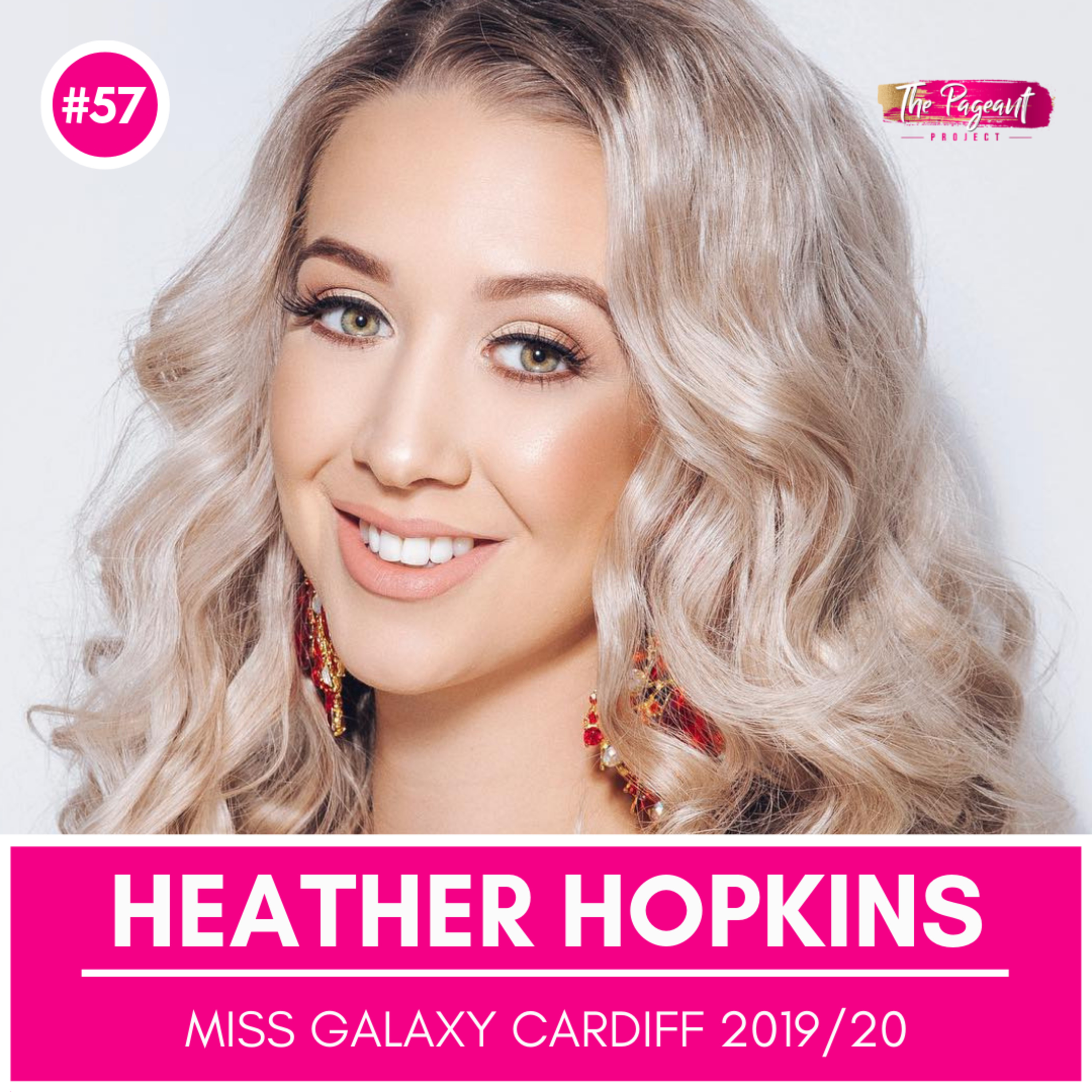 #57 HEATHER HOPKINS INTERVIEW: MISS GALAXY CARDIFF 2019/20
