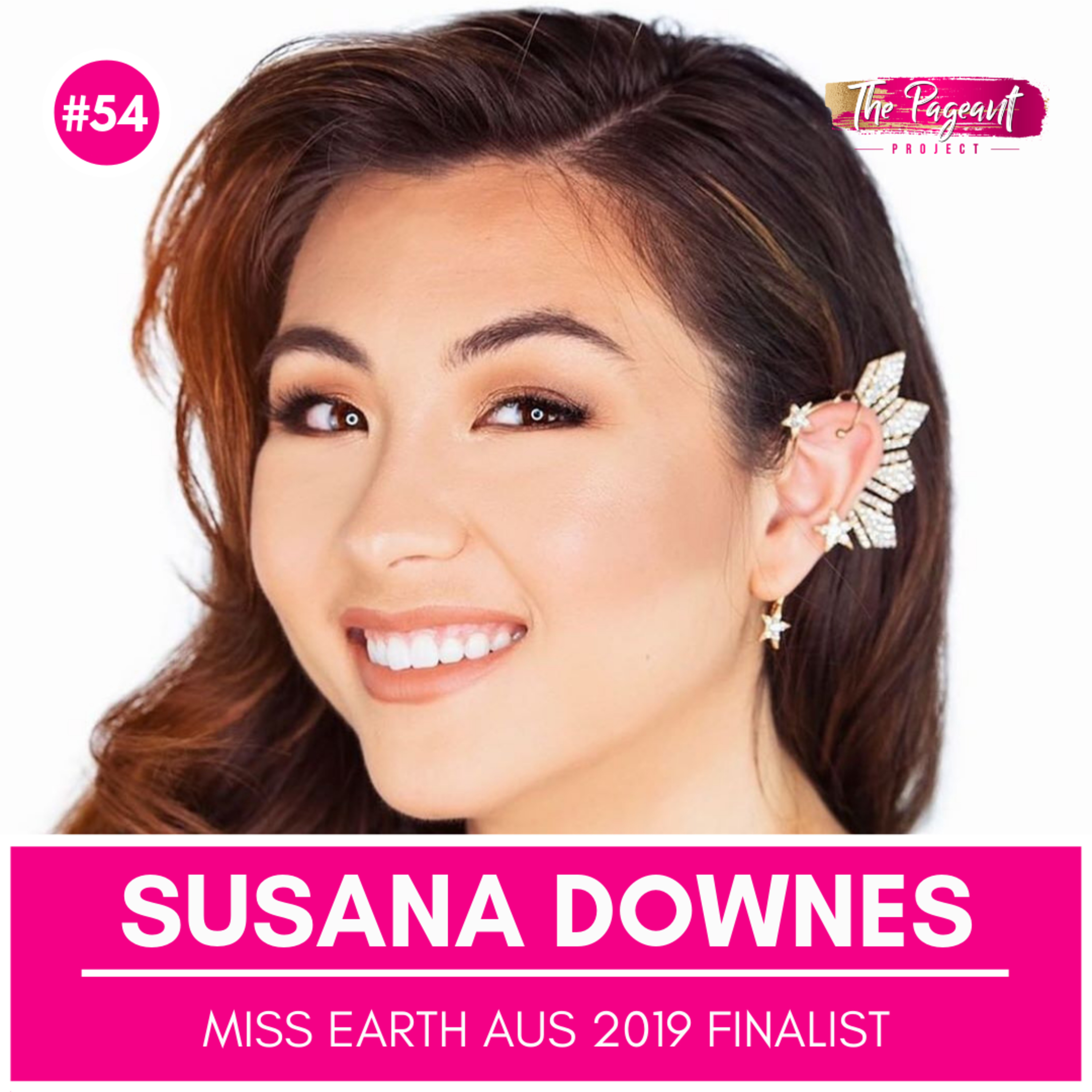 #54 SUSANA DOWNES INTERVIEW: MISS EARTH AUSTRALIA 2019 FINALIST episode artwork