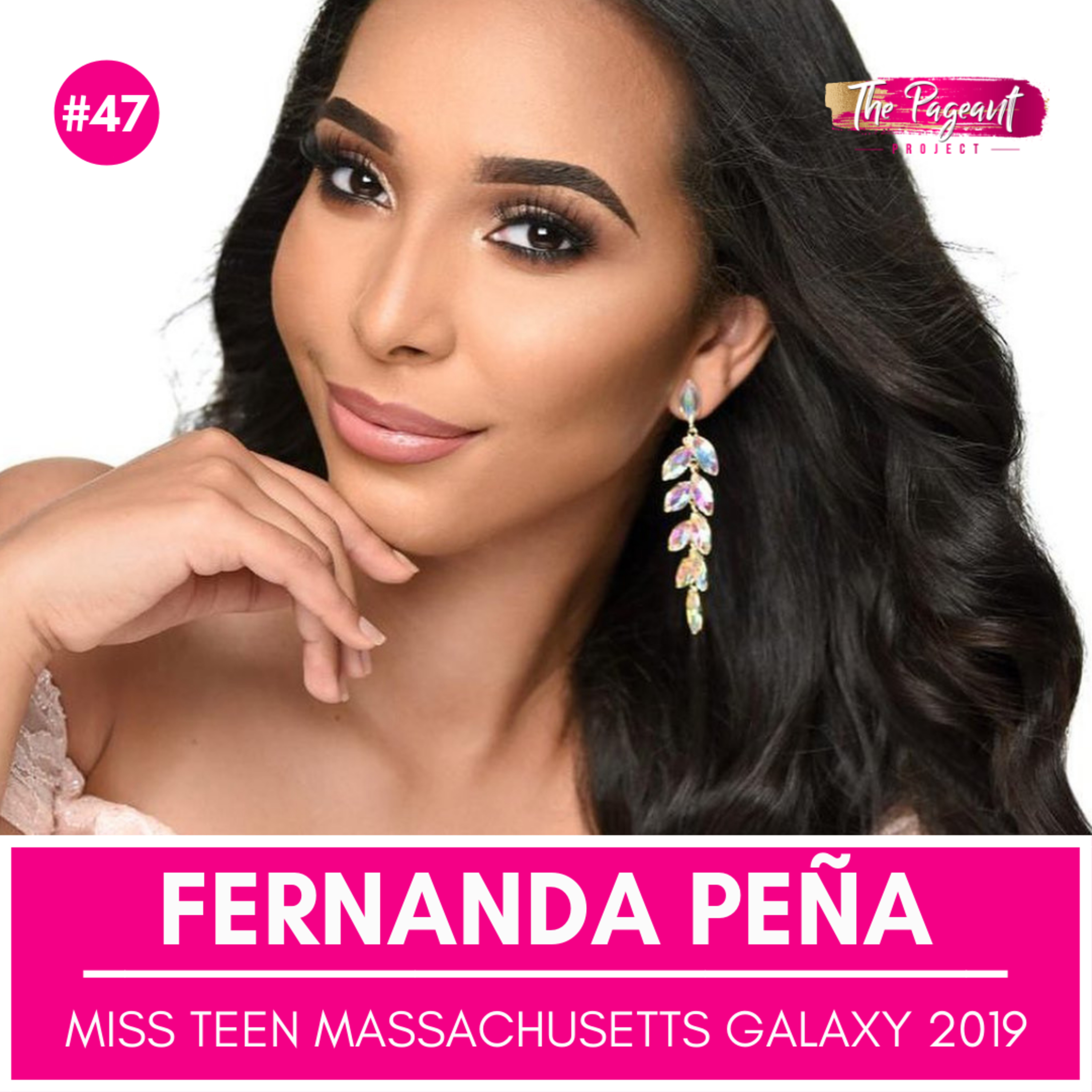 #47 FERNANDA PEÑA INTERVIEW: MISS TEEN MASSACHUSETTS GALAXY 2019 episode artwork
