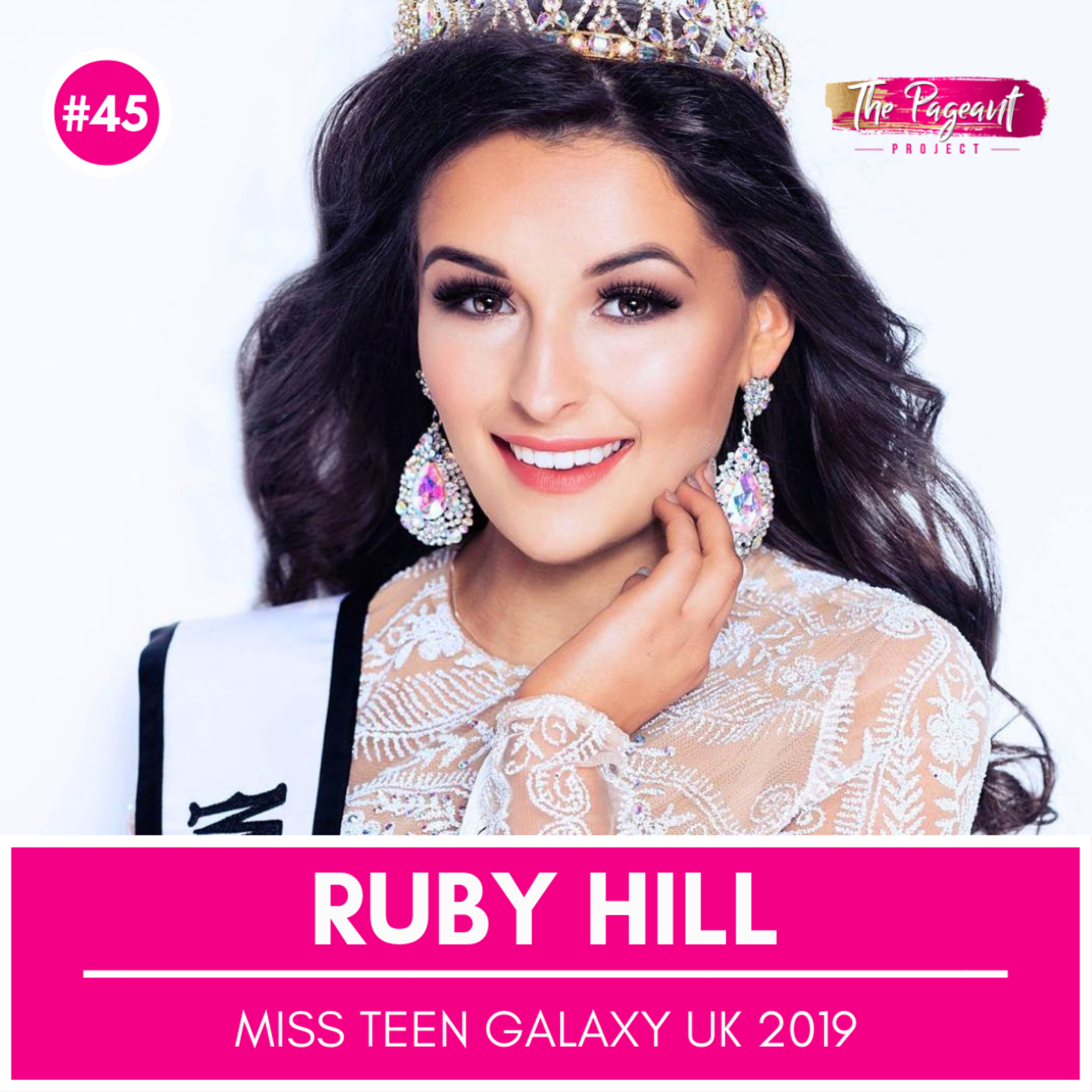 #45 RUBY HILL INTERVIEW: MISS TEEN GALAXY UK 2019