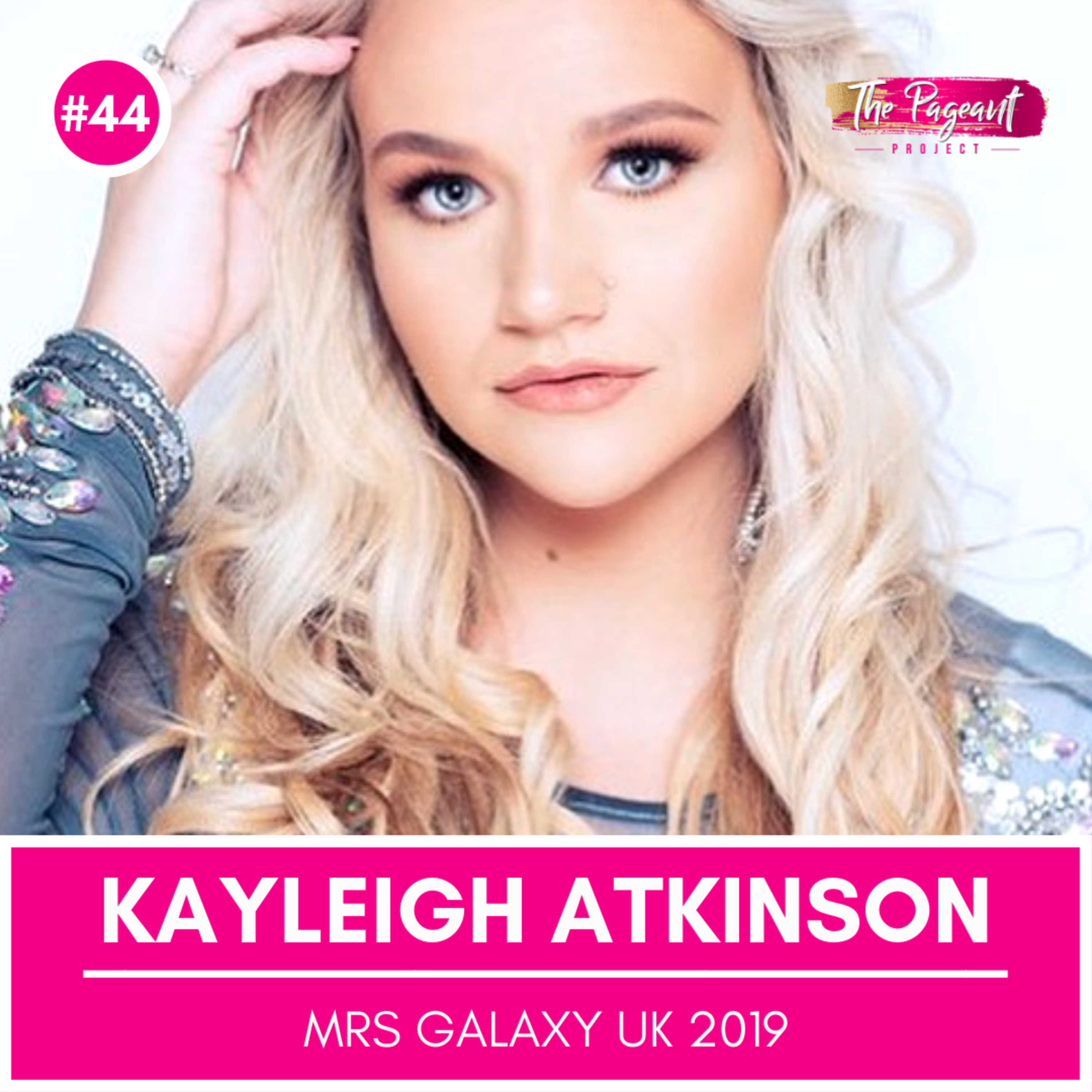 #44 KAYLEIGH ATKINSON INTERVIEW: MRS GALAXY UK 2019 episode artwork