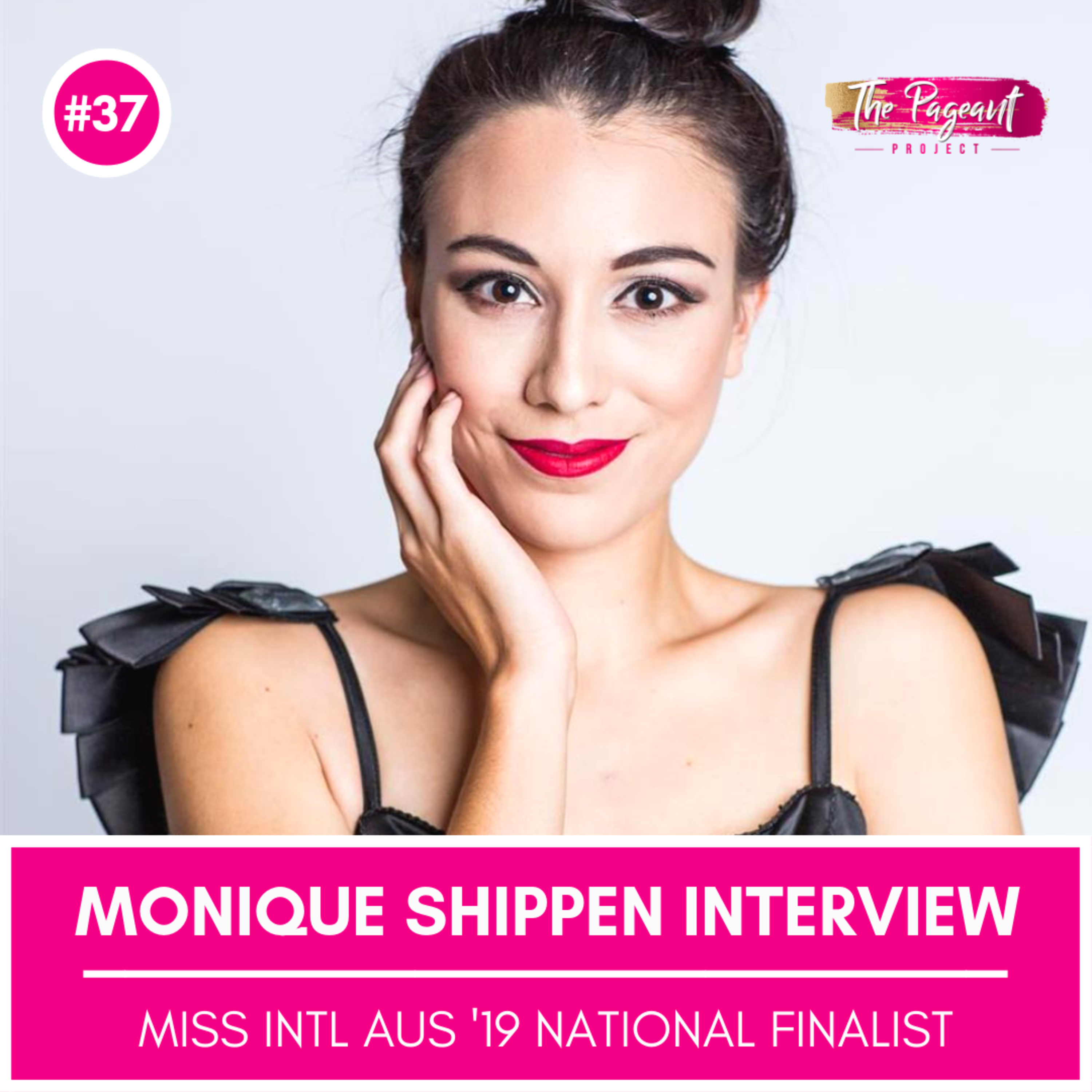 #37 MONIQUE SHIPPEN INTERVIEW: MISS INTERNATIONAL AUSTRALIA 2019 NATIONAL FINALIST episode artwork