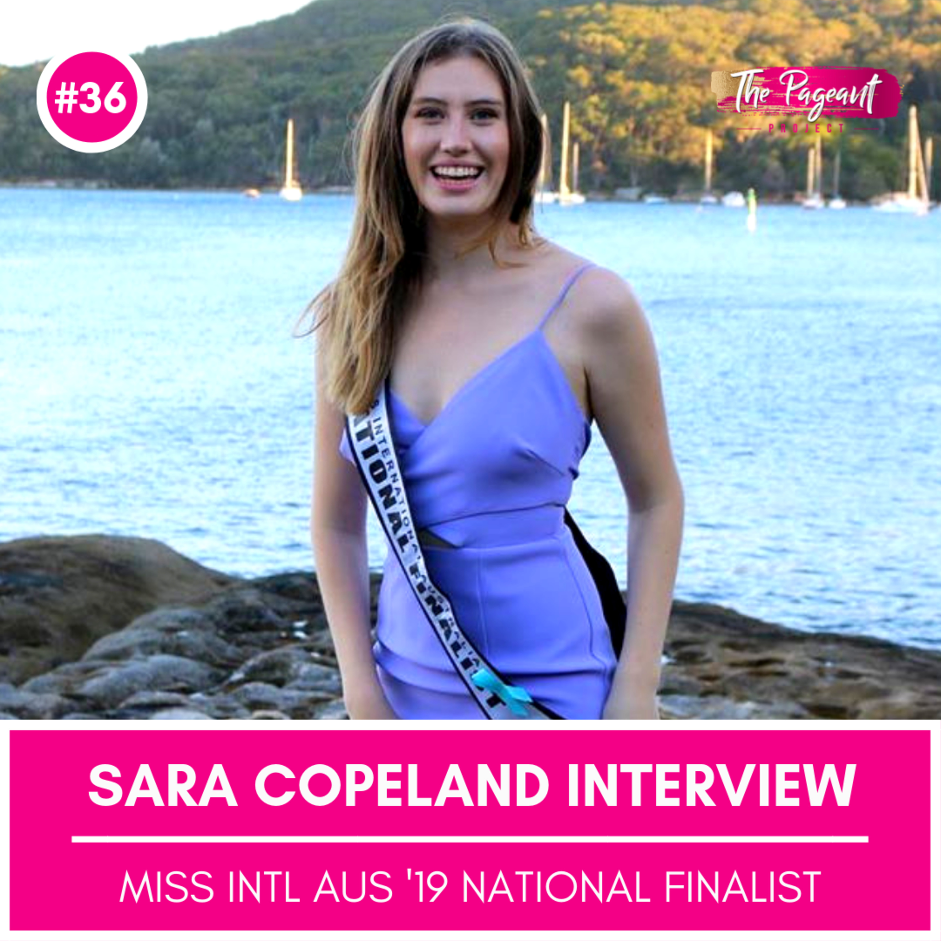 #36 SARA COPELAND INTERVIEW: MISS INTERNATIONAL AUSTRALIA 2019 NATIONAL FINALIST
