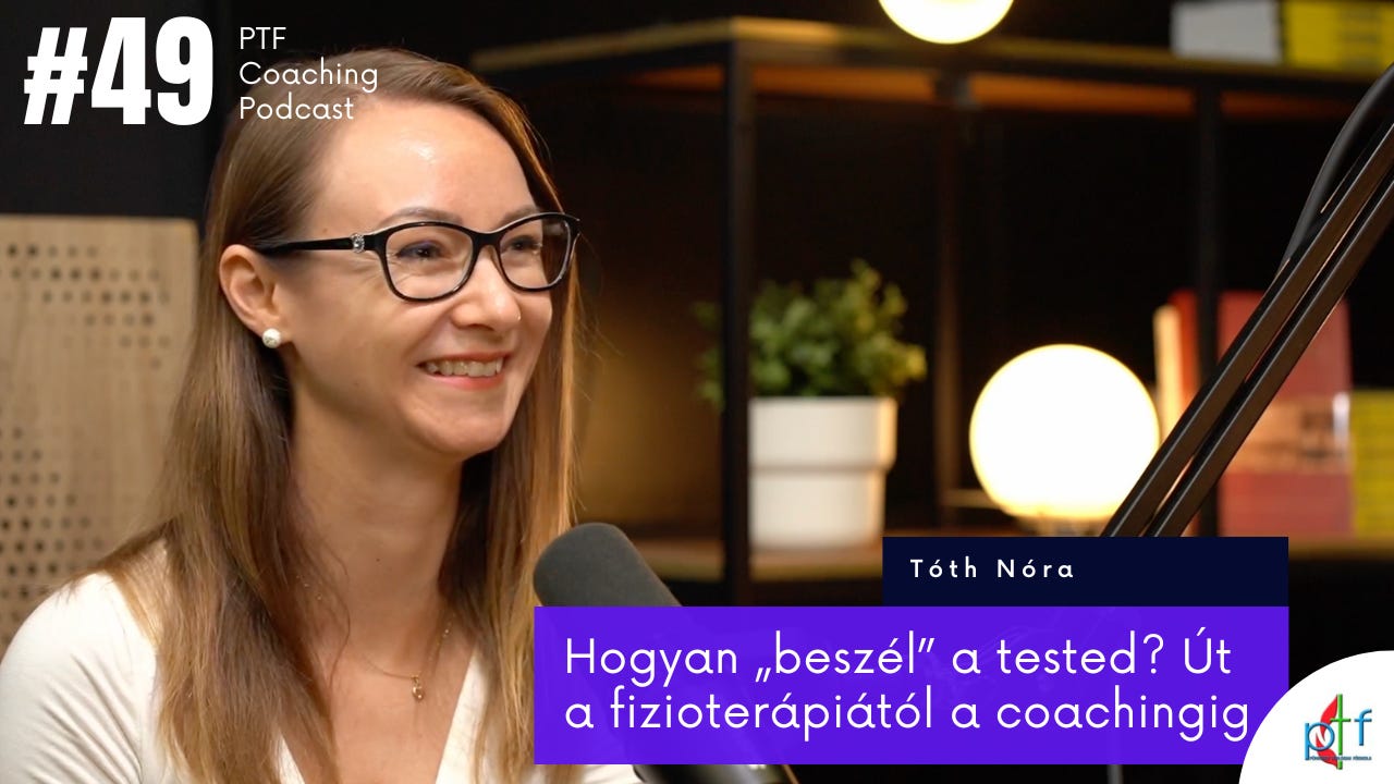 Hogyan „beszél” a tested? Út a fizioterápiától a coachingig – Tóth Nóra (#49)