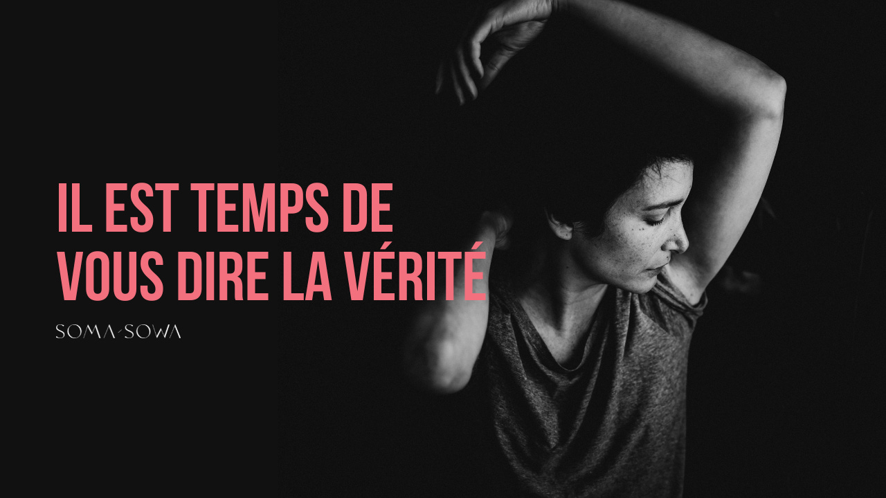 Il est temps de vous dire la vérité