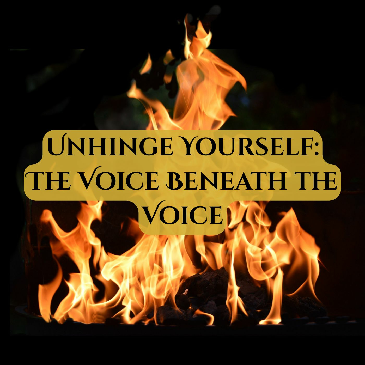 Unhinge Yourself: The Voice Beneath the Voice