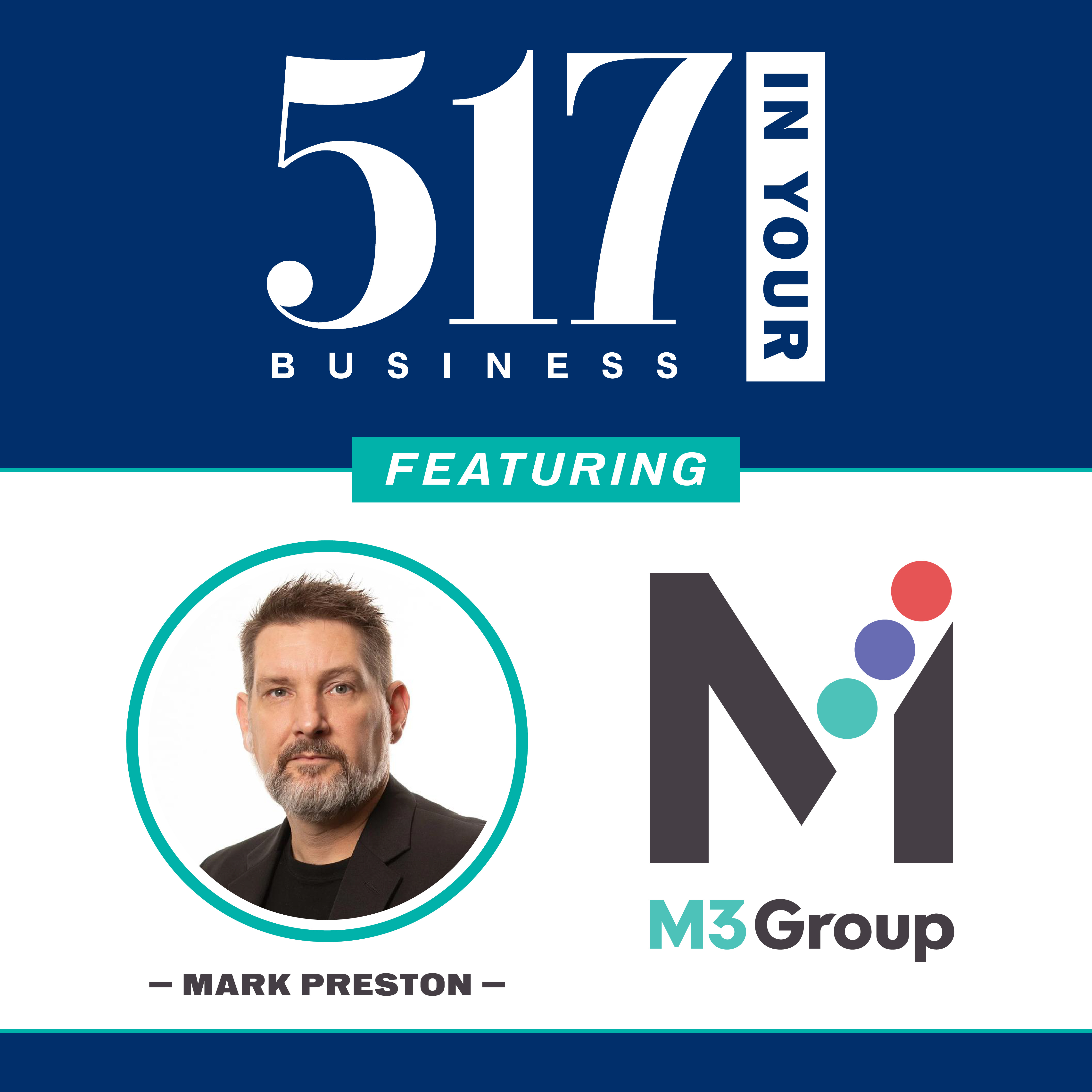 517 In Your Business Podcast, S1, E16 — Mark Preston, M3 Group
