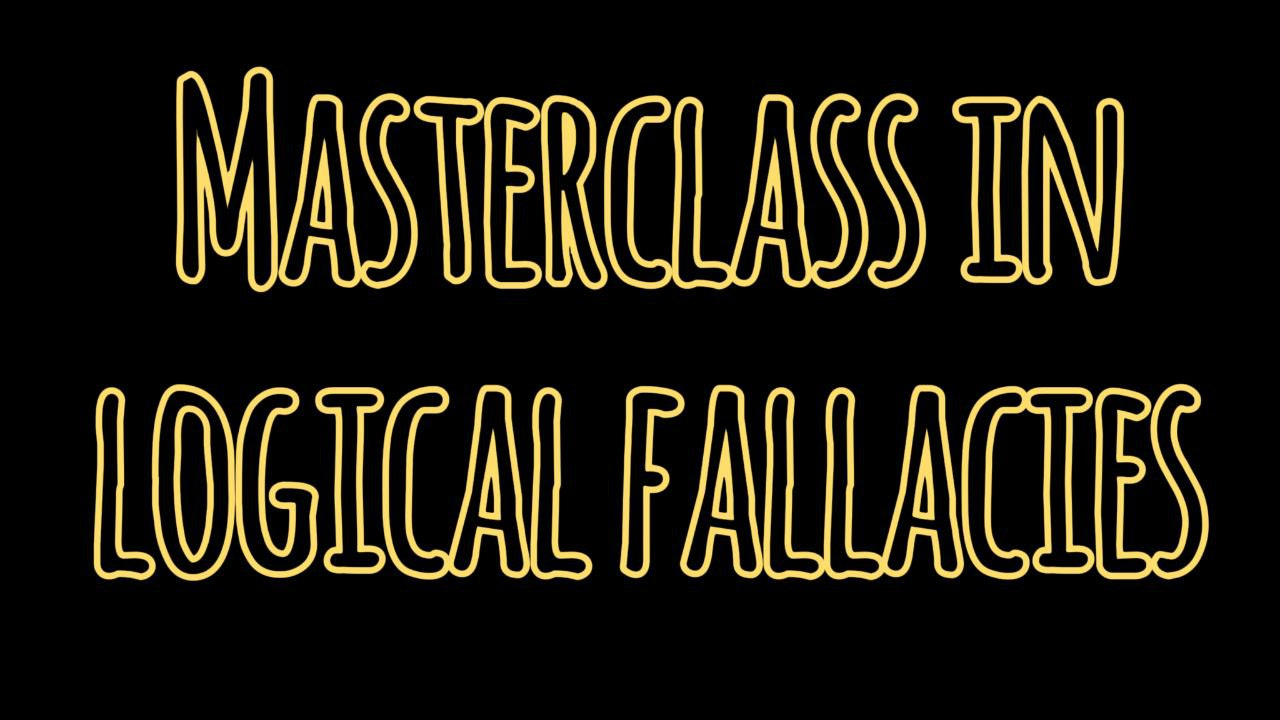 Master Class of Logical Fallacies