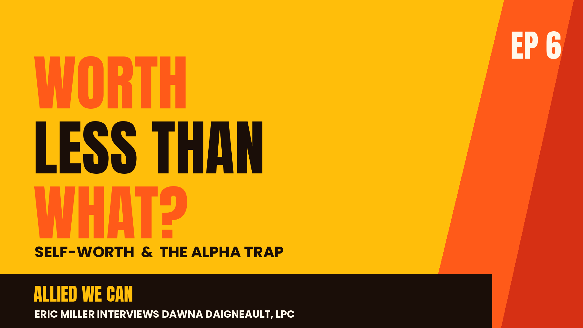 Ep 6: Self-Worth, Self-Awareness & the Alpha Trap | Dawna Daigneault